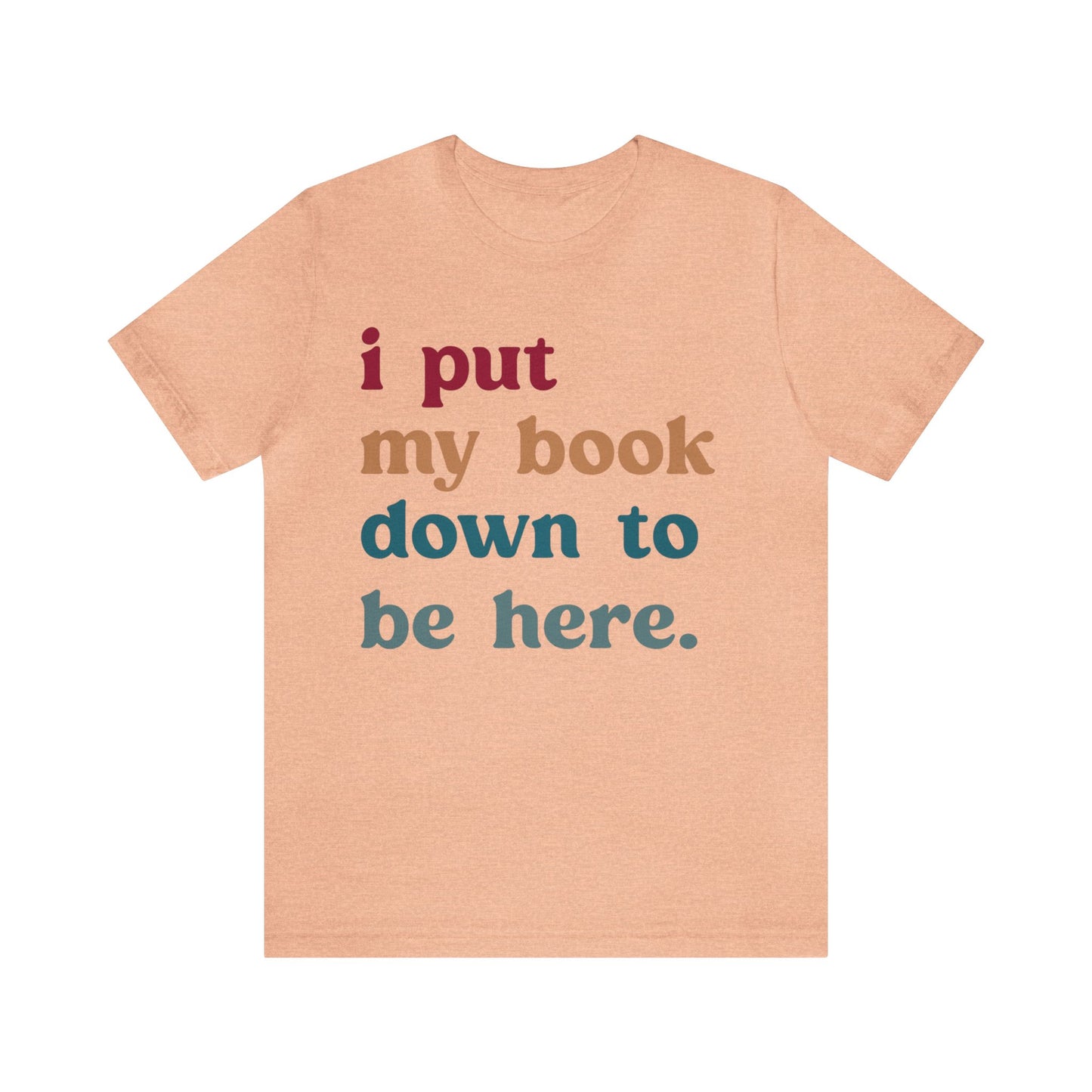 I Put My Book Down To Be Here Shirt, Bookworm Gift, Librarian Shirt, Shirt for Teacher, Book Lovers Club Shirt, Book Nerd Shirt, T1224