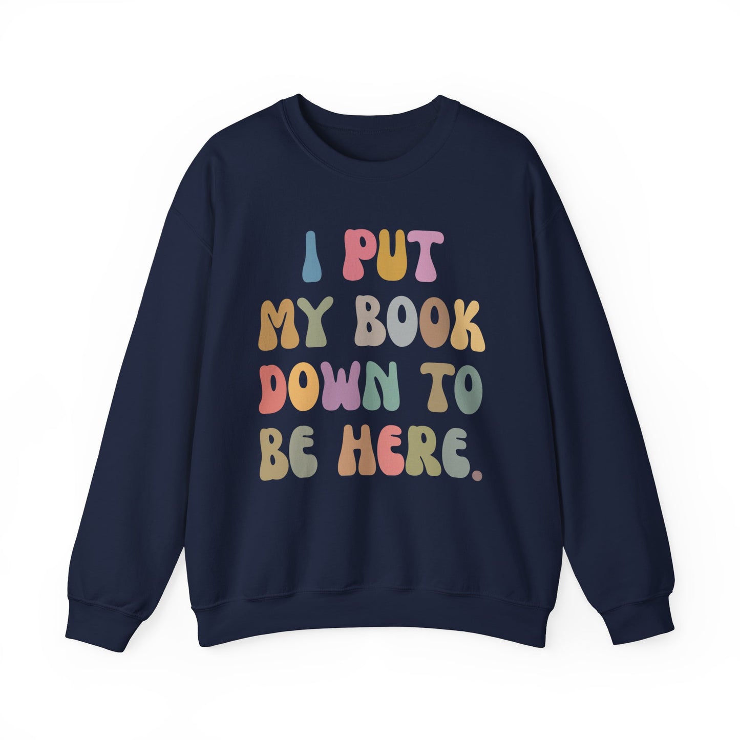 I Put My Book Down To Be Here Sweatshirt, Bookworm Gift, Librarian Sweatshirt, Book Lovers Club Sweatshirt, Book Nerd Sweatshirt, S1222