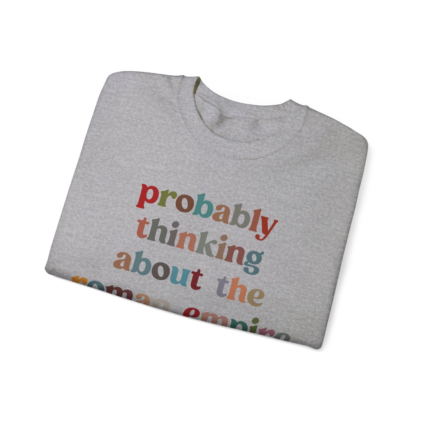 Probably Thinking About The Roman Empire Sweatshirt, Funny Quote Sweatshirt, Funny History Sweatshirt, Roman Empire Meme Sweatshirt, S1509