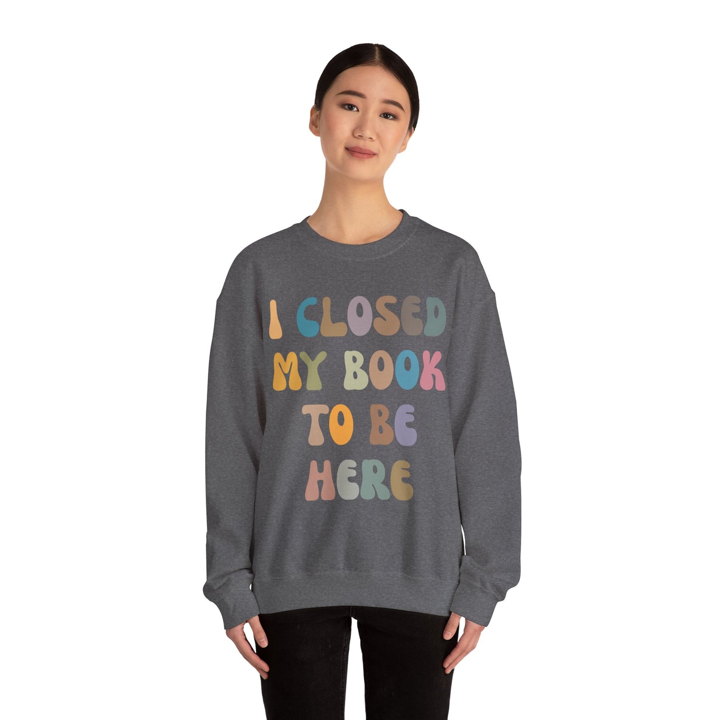 I Closed My Book To Be Here Sweatshirt, Book Lovers Club Sweatshirt, Introverted Bookworm Sweatshirt, Funny Book Nerd Sweatshirt, S1244