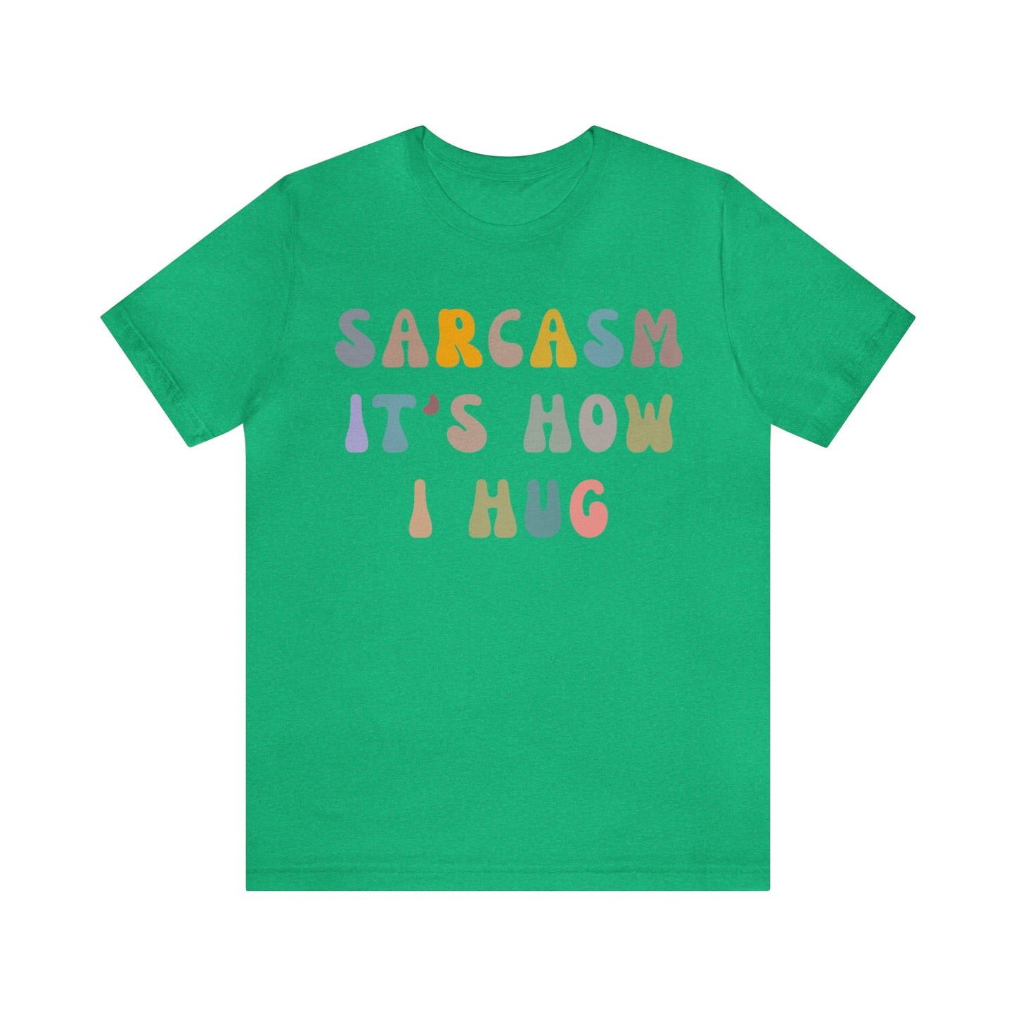 Sarcasm It's How I Hug Shirt, Sarcastic Quote Shirt, Sarcasm Women Shirt, Funny Mom Shirt, Shirt for Women, Gift for Her, Mom Shirt, T1261