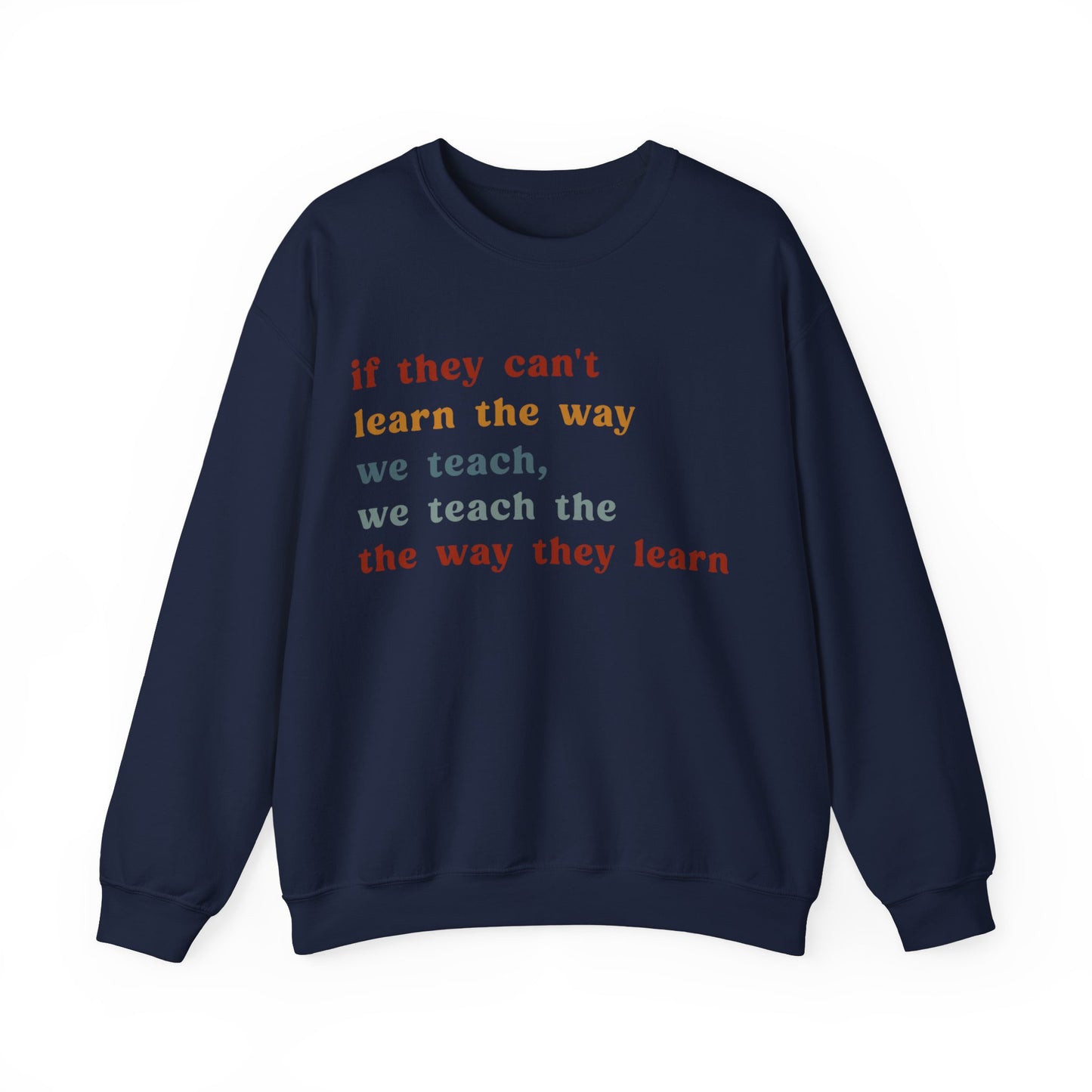 If They Can't Learn The Way We Teach, We Teach The Way They Learn Sweatshirt, ABA Sweatshirt, Behavioral Specialist Sweatshirt, S1155