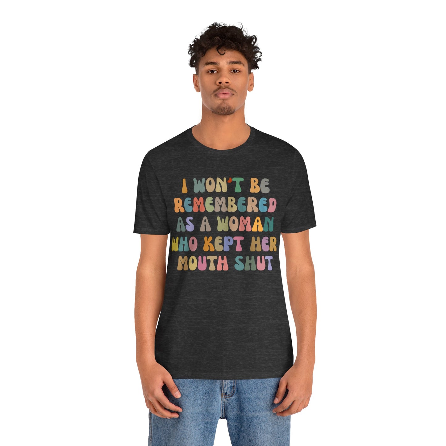 I Won't Be Remembered As A Woman Who Kept Her Mouth Shut Shirt, Feminist Shirt, Women Rights Equality, Women's Power Shirt, T1088