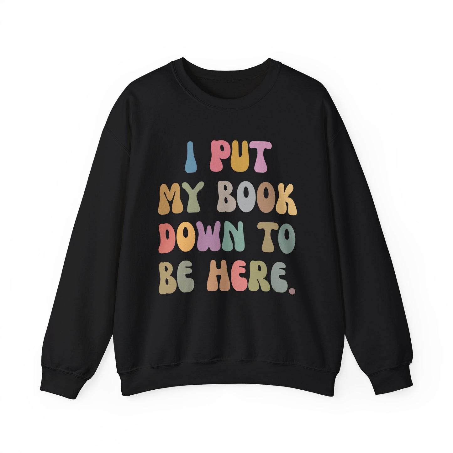 I Put My Book Down To Be Here Sweatshirt, Bookworm Gift, Librarian Sweatshirt, Book Lovers Club Sweatshirt, Book Nerd Sweatshirt, S1222