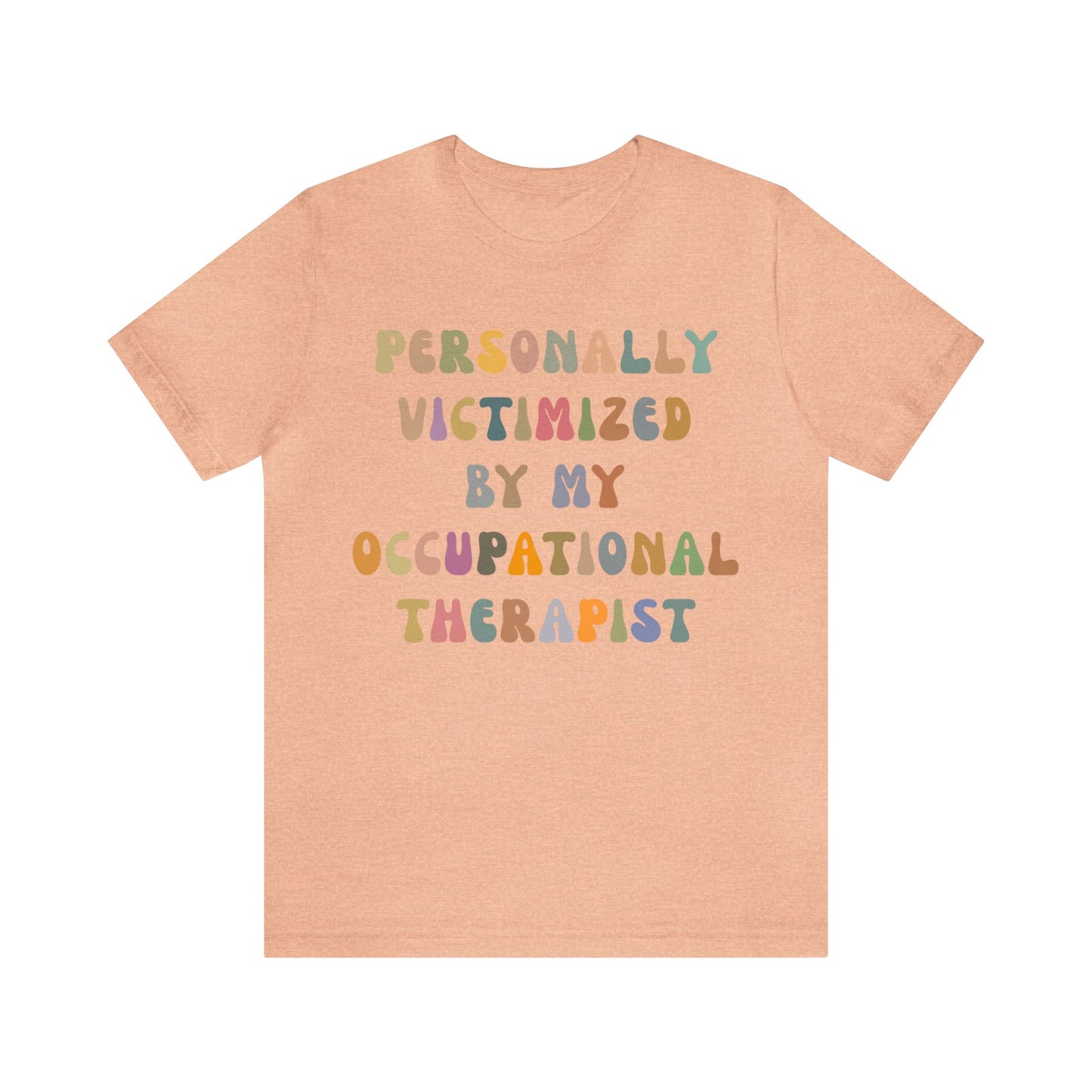 Personally Victimized By My Occupational Therapist Shirt, Occupational Therapy Tee, Occupational Therapist Shirt Gift, T1162