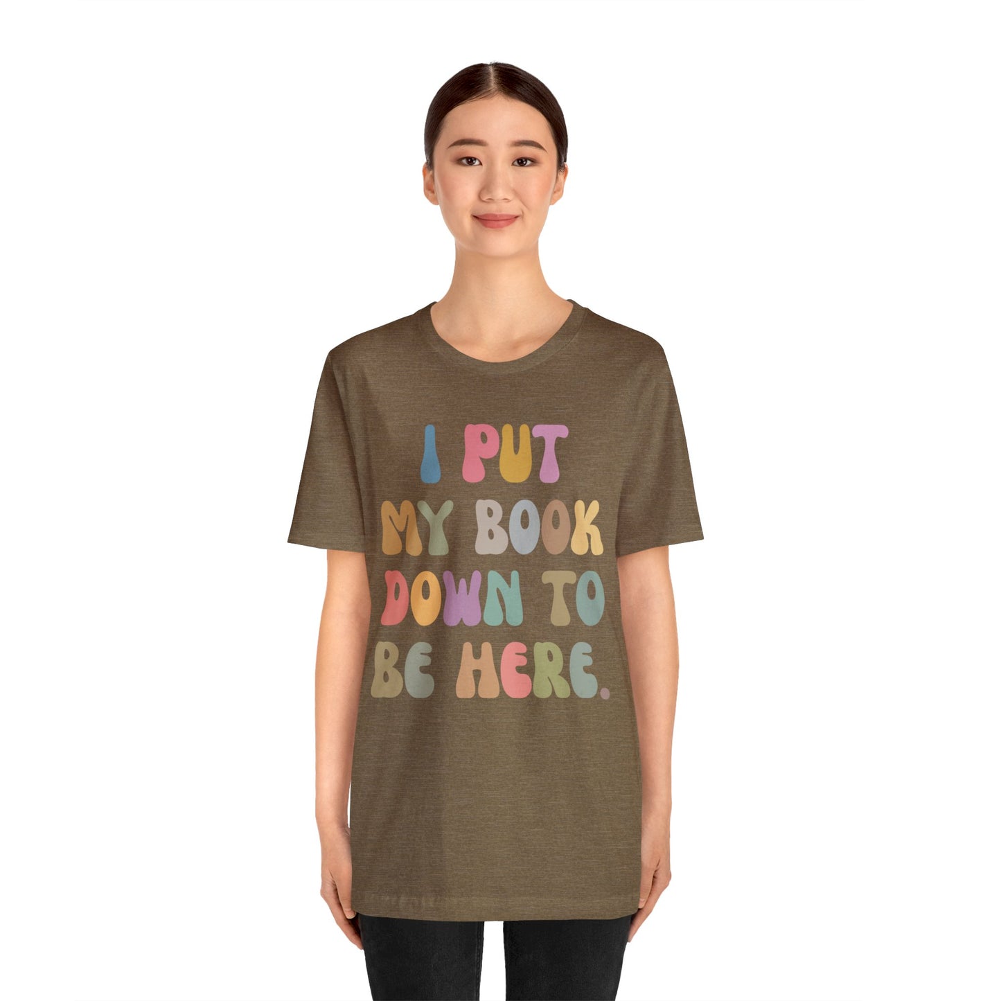 I Put My Book Down To Be Here Shirt, Bookworm Gift, Librarian Shirt, Shirt for Teacher, Book Lovers Club Shirt, Book Nerd Shirt, T1222