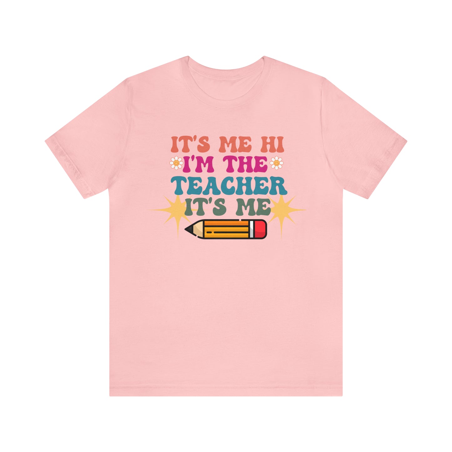 Its Me Hi Im the Teacher Its Me T-Shirt, Funny Trending Teacher Shirt, Teacher Gift Shirts For Teachers Funny Sayings Shirt, T540
