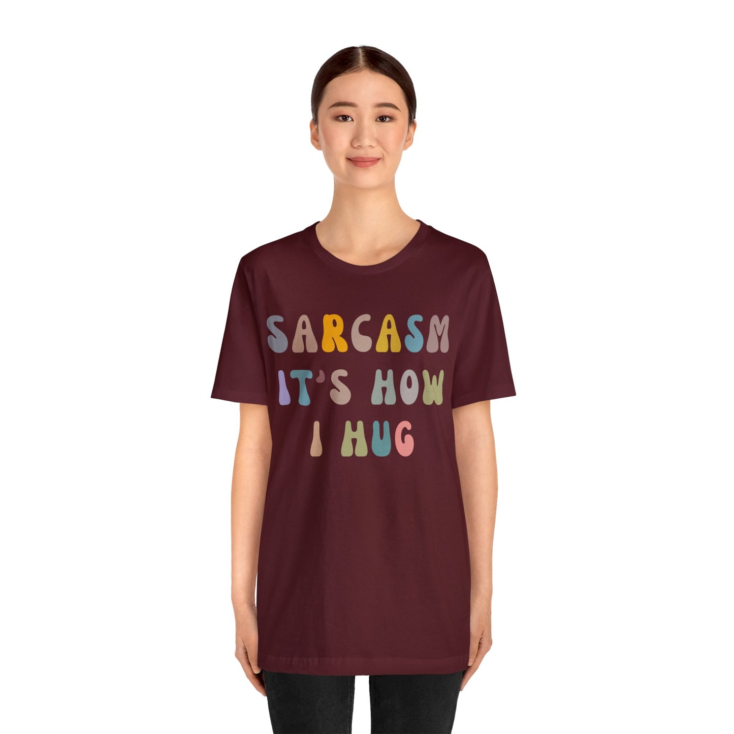 Sarcasm It's How I Hug Shirt, Sarcastic Quote Shirt, Sarcasm Women Shirt, Funny Mom Shirt, Shirt for Women, Gift for Her, Mom Shirt, T1261
