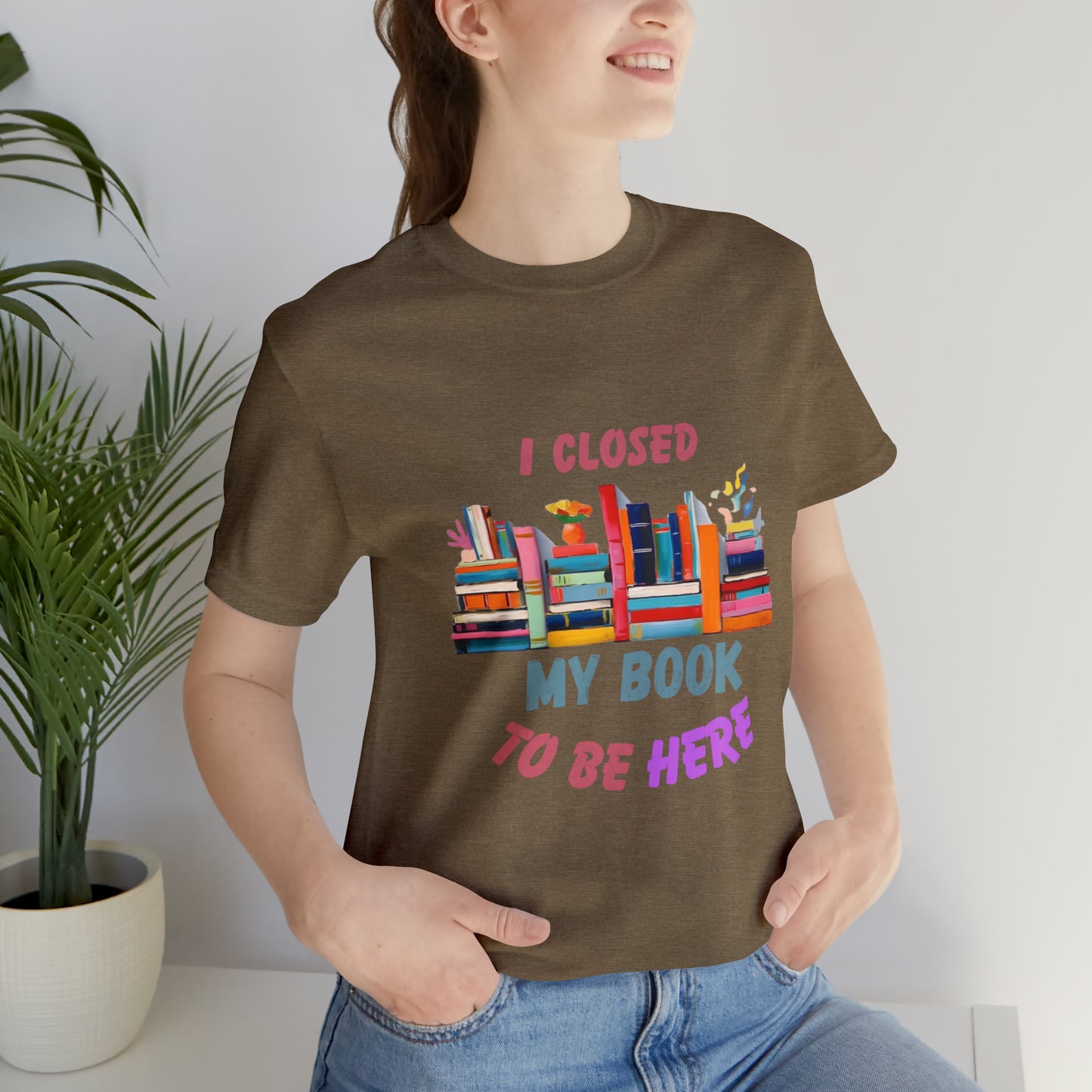 I closed my book to be here shirt, books and coffee shirt, T156