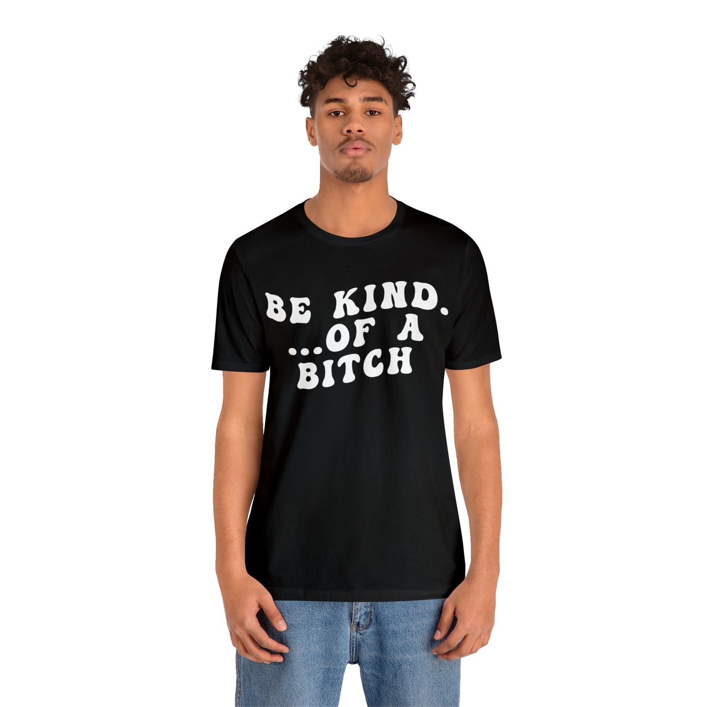 Be Kind Of A Bitch Shirt, Funny Girls Shirt, Funny Sassy Shirt, Sarcasm Shirt for Women, Funny Gift for Friends, Gift For Girls, T1197