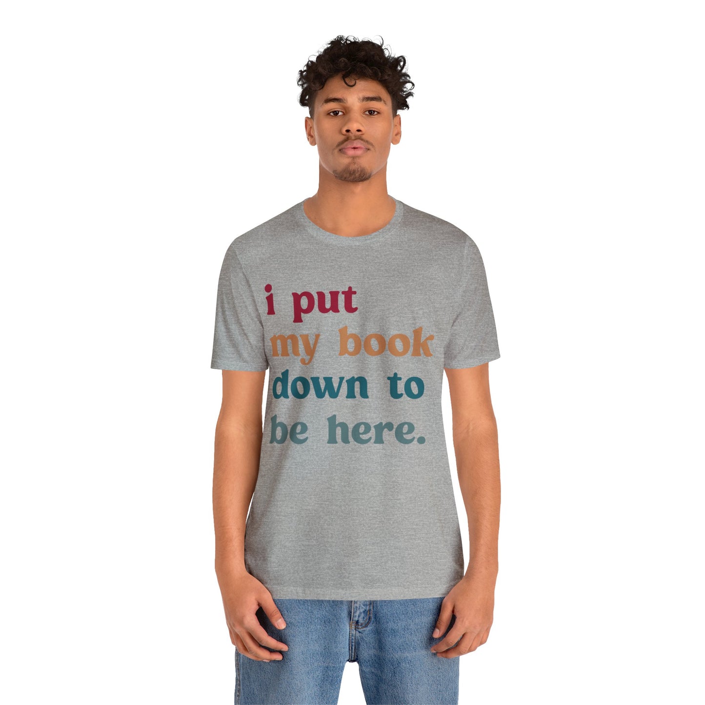 I Put My Book Down To Be Here Shirt, Bookworm Gift, Librarian Shirt, Shirt for Teacher, Book Lovers Club Shirt, Book Nerd Shirt, T1224