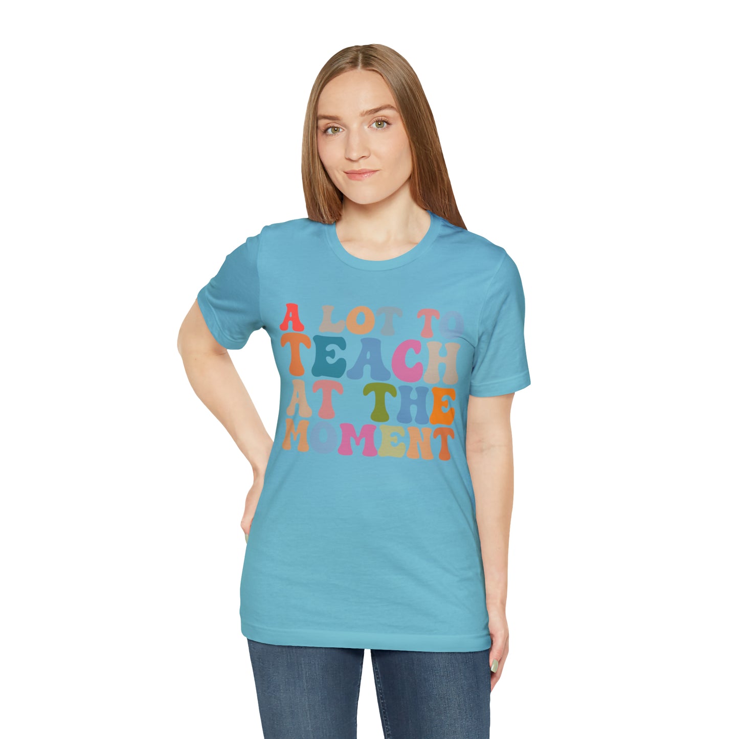 Motivational Shirt, A Lot To Teach At The Moment Shirt, Teacher Shirt, Teacher Appreciation, Back To School Shirt, T500
