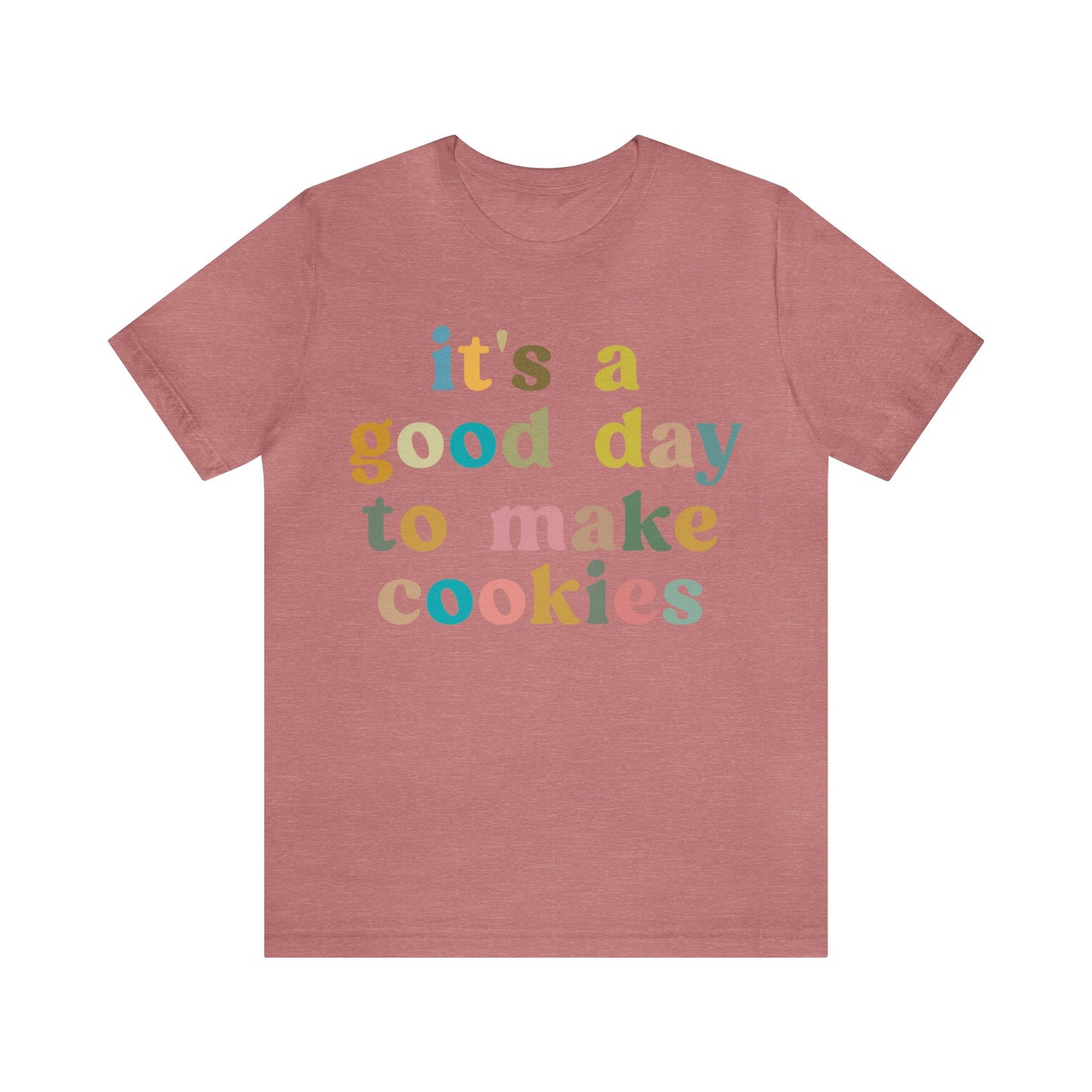 It's A Good Day to Make Cookies Shirt, Funny Baking Gift for Baker, Cute Tee for Pastry Chef, Cookie Lover, Baking Mom Shirt, T1018