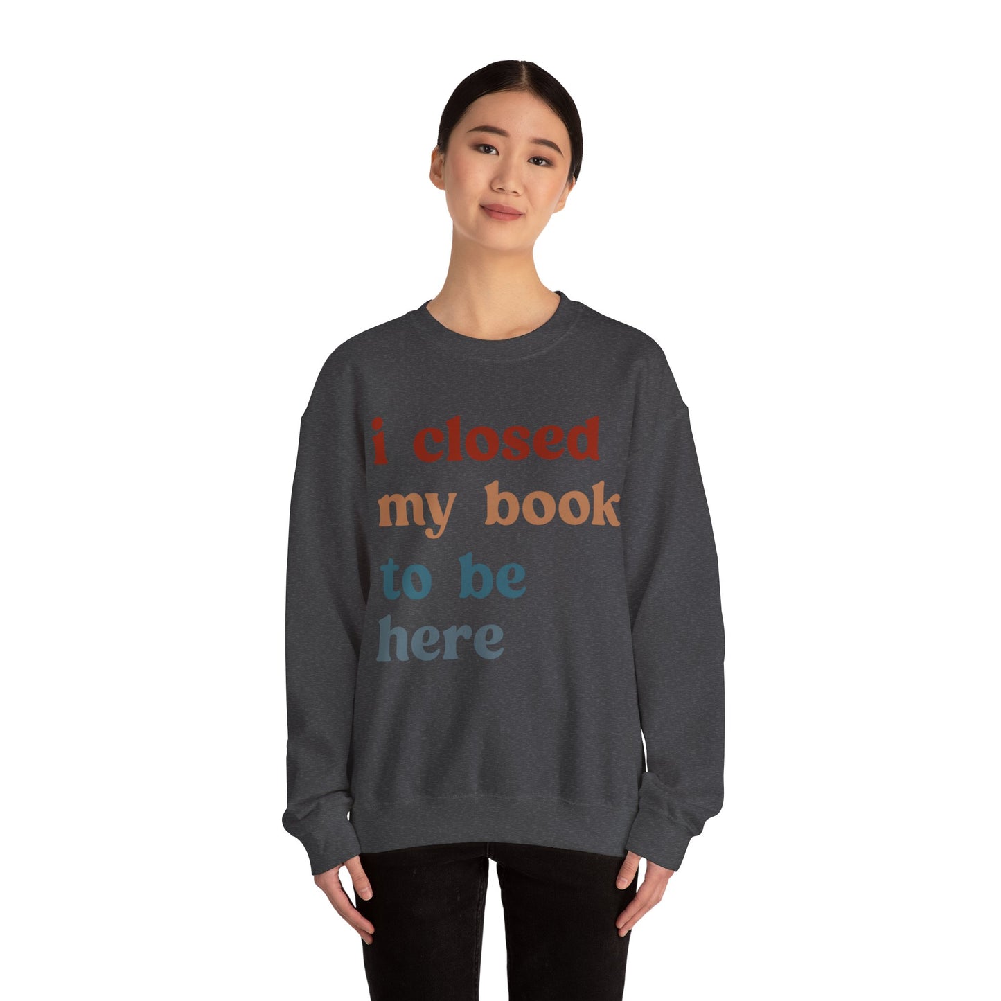 I Closed My Book To Be Here Sweatshirt, Book Lovers Club Sweatshirt, Introverted Bookworm Sweatshirt, Funny Book Nerd Sweatshirt, S1247