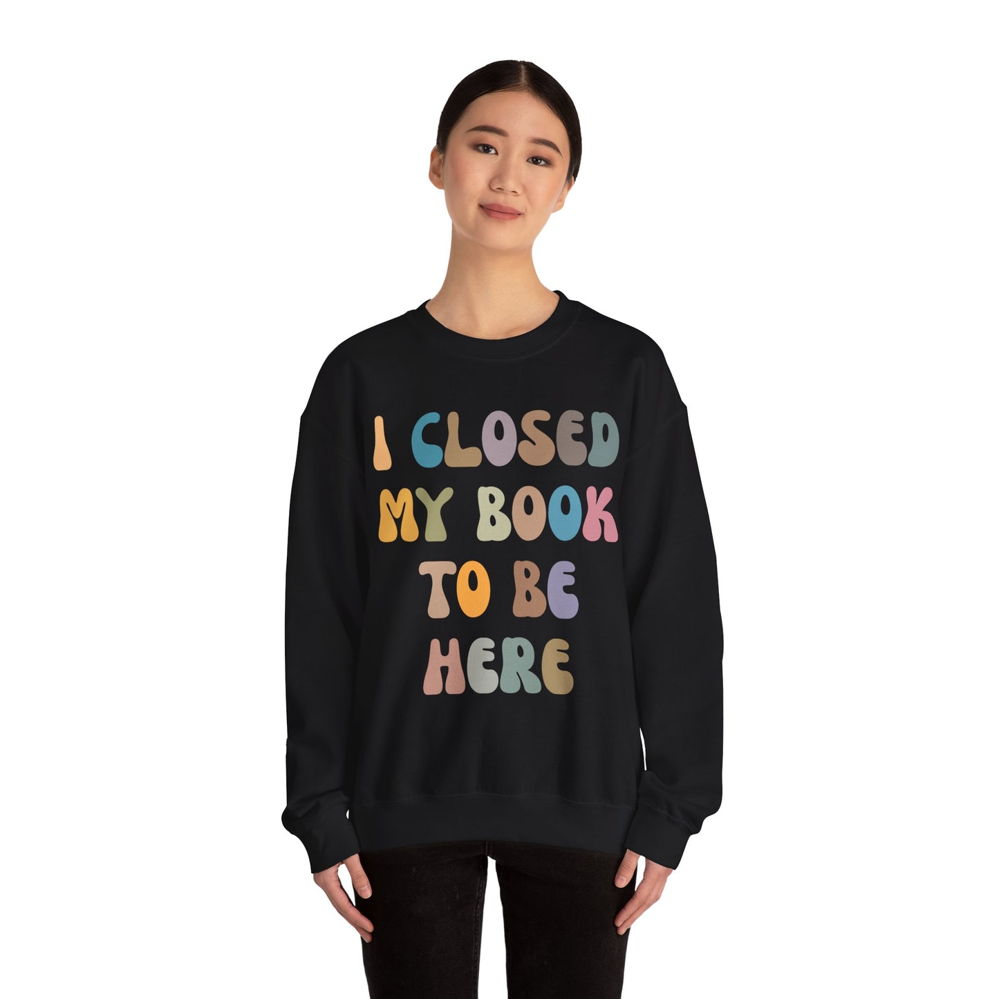 I Closed My Book To Be Here Sweatshirt, Book Lovers Club Sweatshirt, Introverted Bookworm Sweatshirt, Funny Book Nerd Sweatshirt, S1244