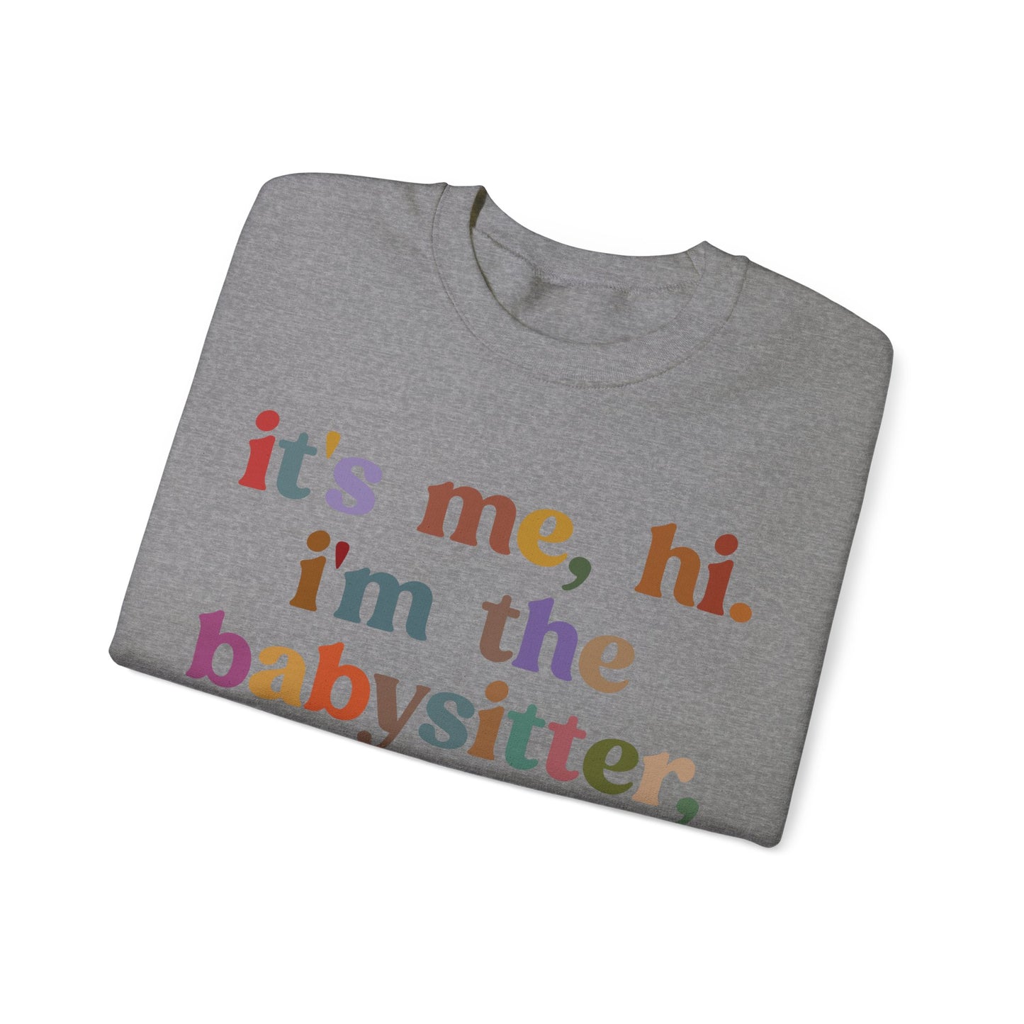 It's Me Hi I'm The Babysitter It's Me Sweatshirt, Favorite Babysitter Sweatshirt, Best Nanny Sweatshirt, Babysitter Appreciation Gift, T1105