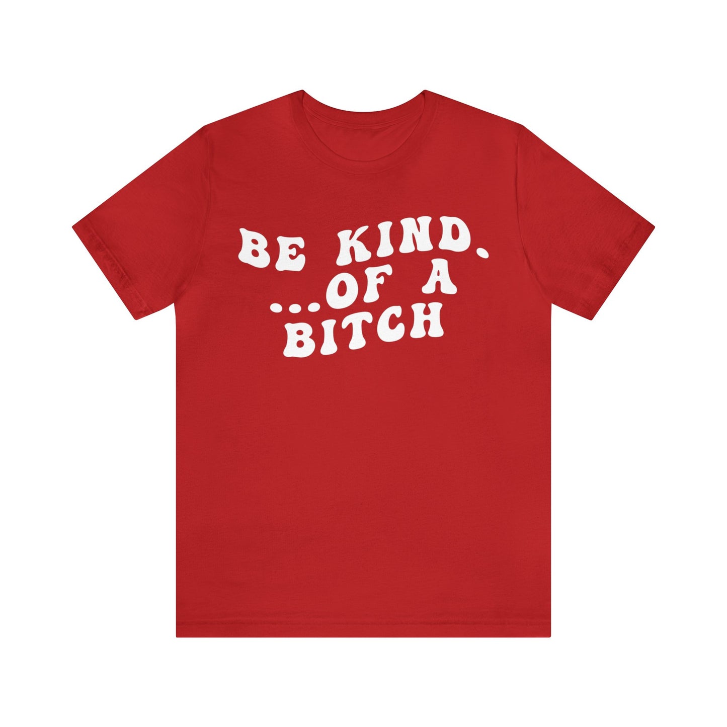 Be Kind Of A Bitch Shirt, Funny Girls Shirt, Funny Sassy Shirt, Sarcasm Shirt for Women, Funny Gift for Friends, Gift For Girls, T1197
