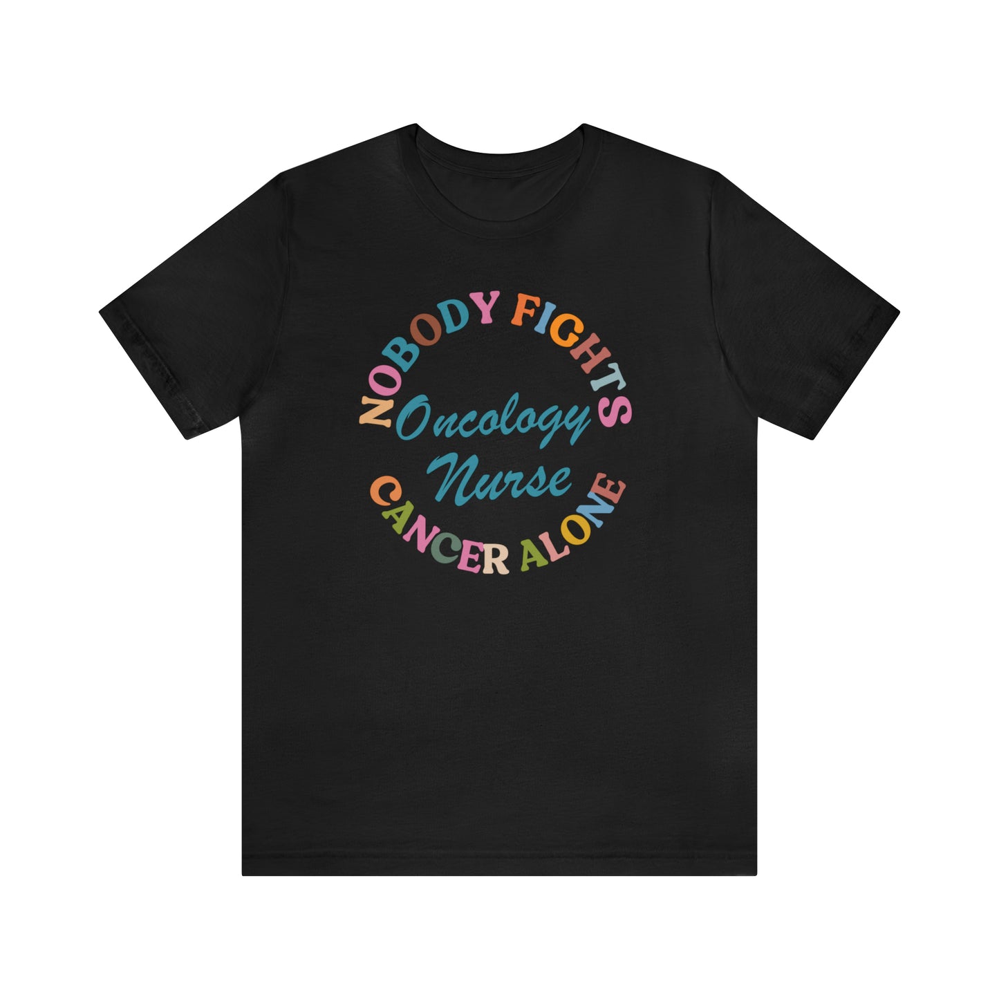 Oncology Nurse Shirt, Nobody Fights Cancer Alone Shirt, Medical Oncology Shirt, Cancer Nurse Shirt, T571