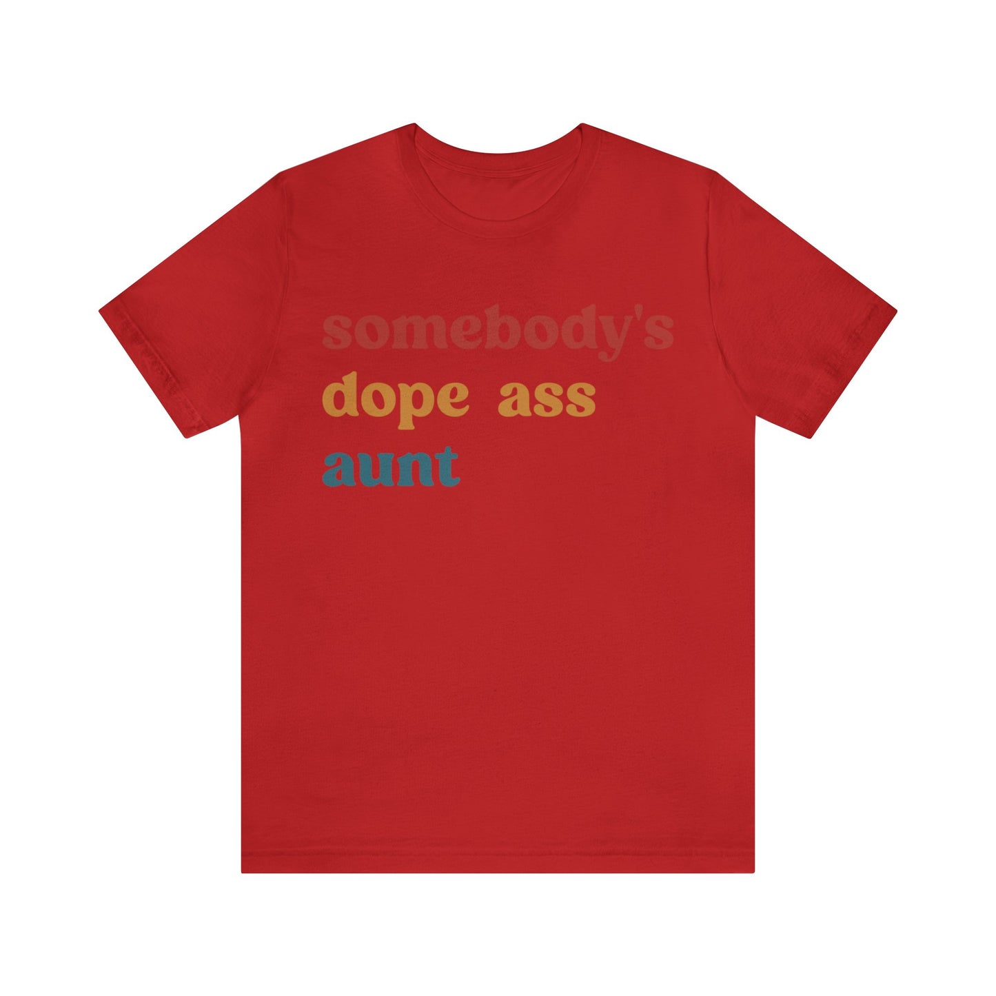 Somebody's Dope Ass Aunt Shirt, Best Aunt Shirt, Gift for Cool Aunt, New Aunt Shirt, Funny Aunt Shirt, Favorite Aunt Shirt, T1210