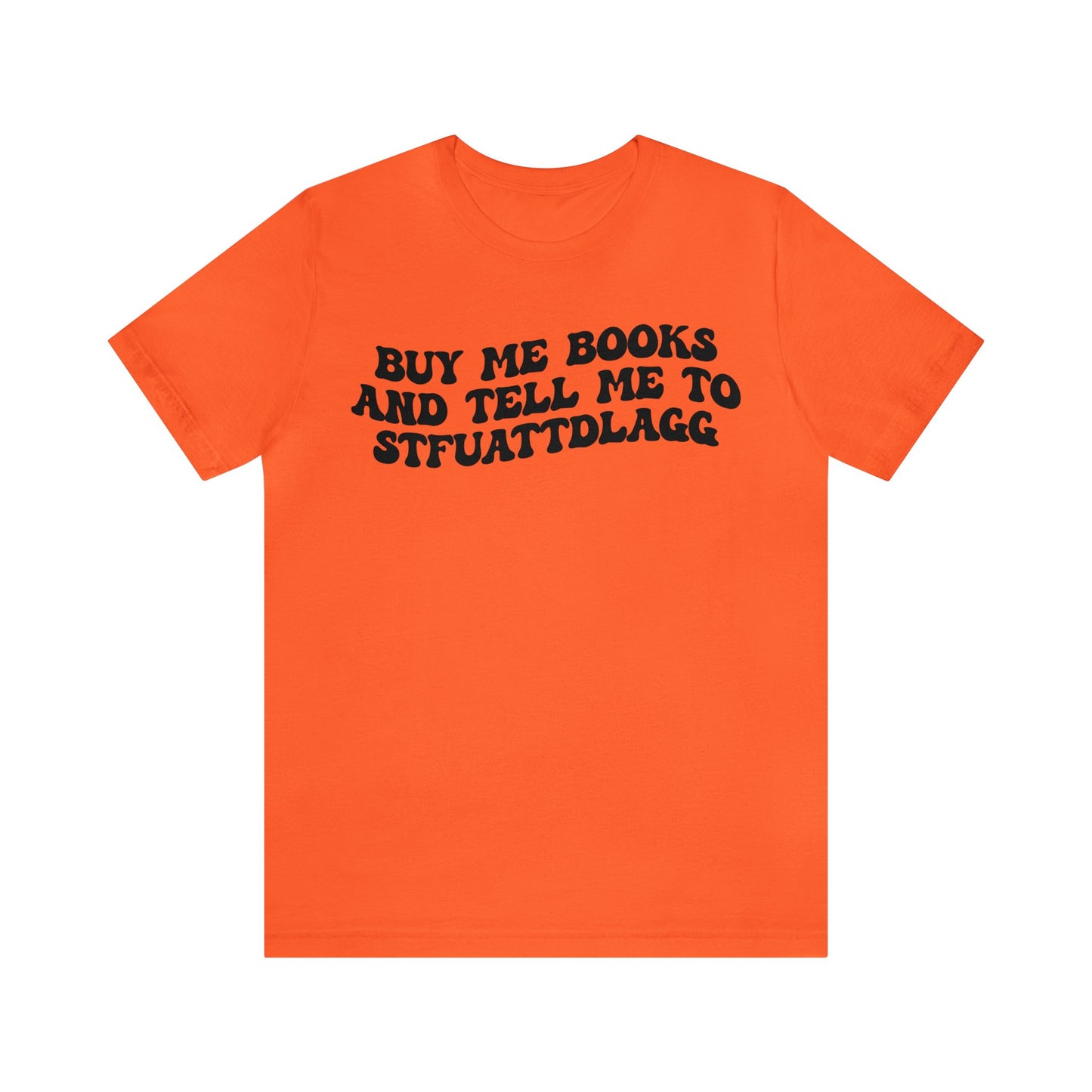 Buy Me Books And Tell Me To STFUATTDLAGG Shirt, Funny Reading Shirt, Book Club Shirt, Funny Book Lover Shirt, Bookworm Shirt, T1473