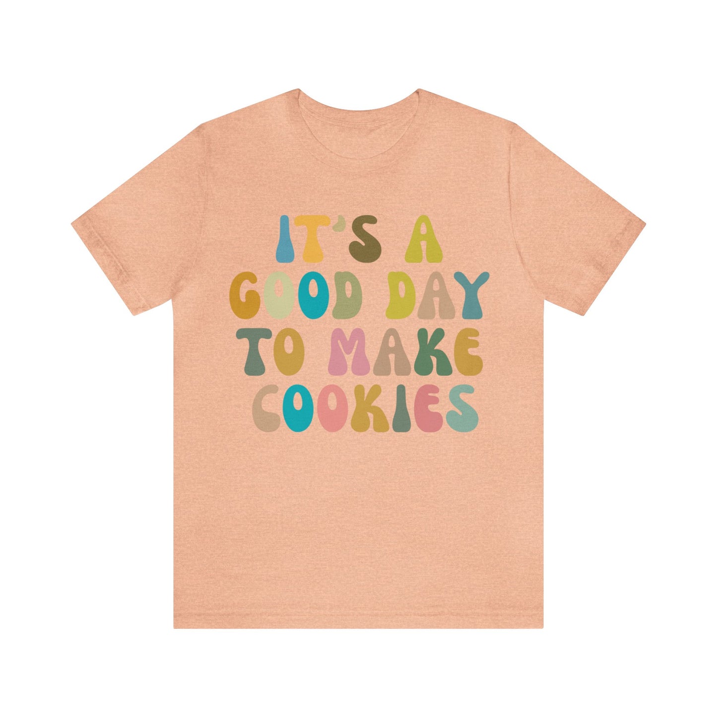 It's A Good Day to Make Cookies Shirt, Funny Baking Gift for Baker, Cute Tee for Pastry Chef, Cookie Lover, Baking Mom Shirt, T1017