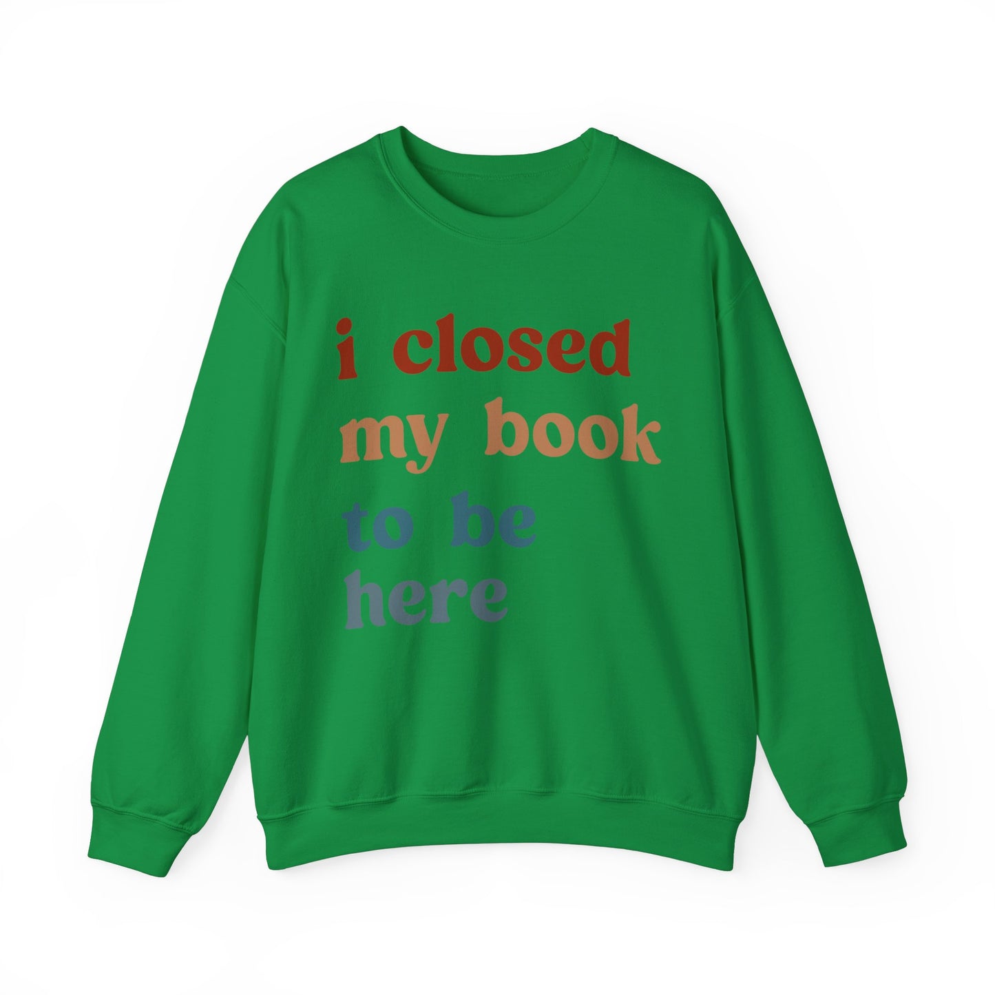 I Closed My Book To Be Here Sweatshirt, Book Lovers Club Sweatshirt, Introverted Bookworm Sweatshirt, Funny Book Nerd Sweatshirt, S1247
