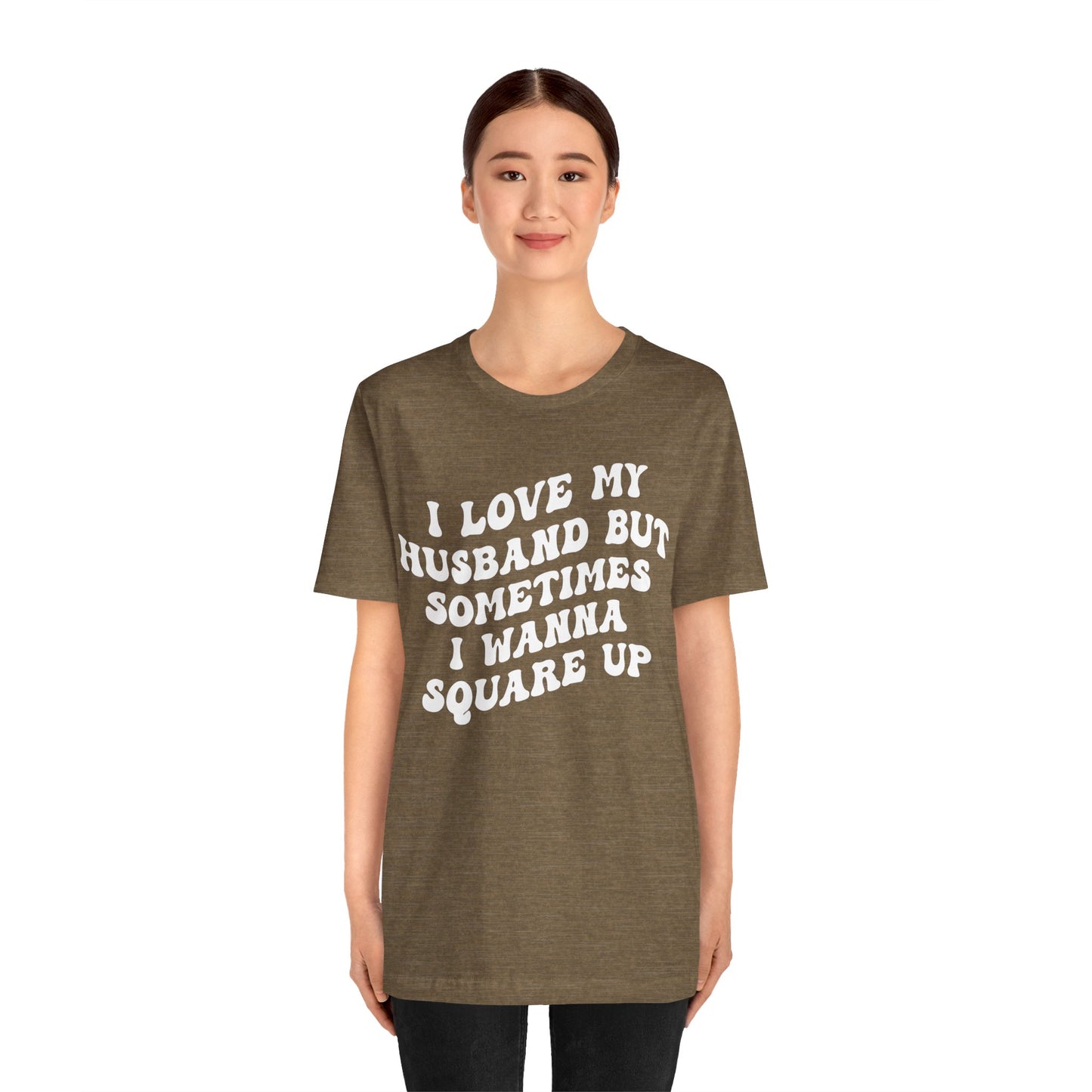 I Love My Husband But Sometimes I Wanna Square Up Shirt, Wife Life Shirt, Shirt for Wife, Funny Shirt for Wife, Mom Gift, T1142