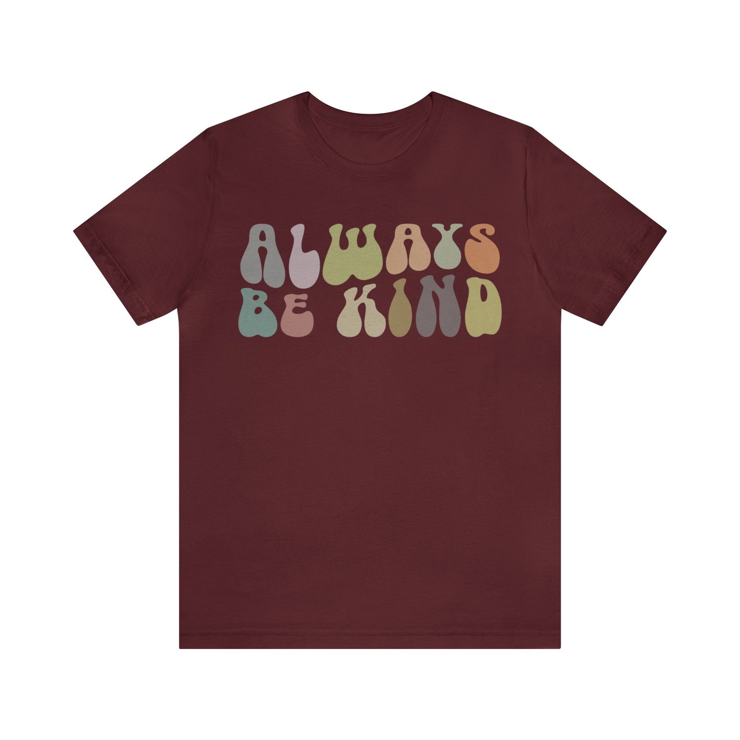 Always Be Kind Shirt, Positivity Shirt, Kind Mom Shirt, Be a Kind Human Shirt, Cute Inspirational Shirt, Kindness Shirt, T1371