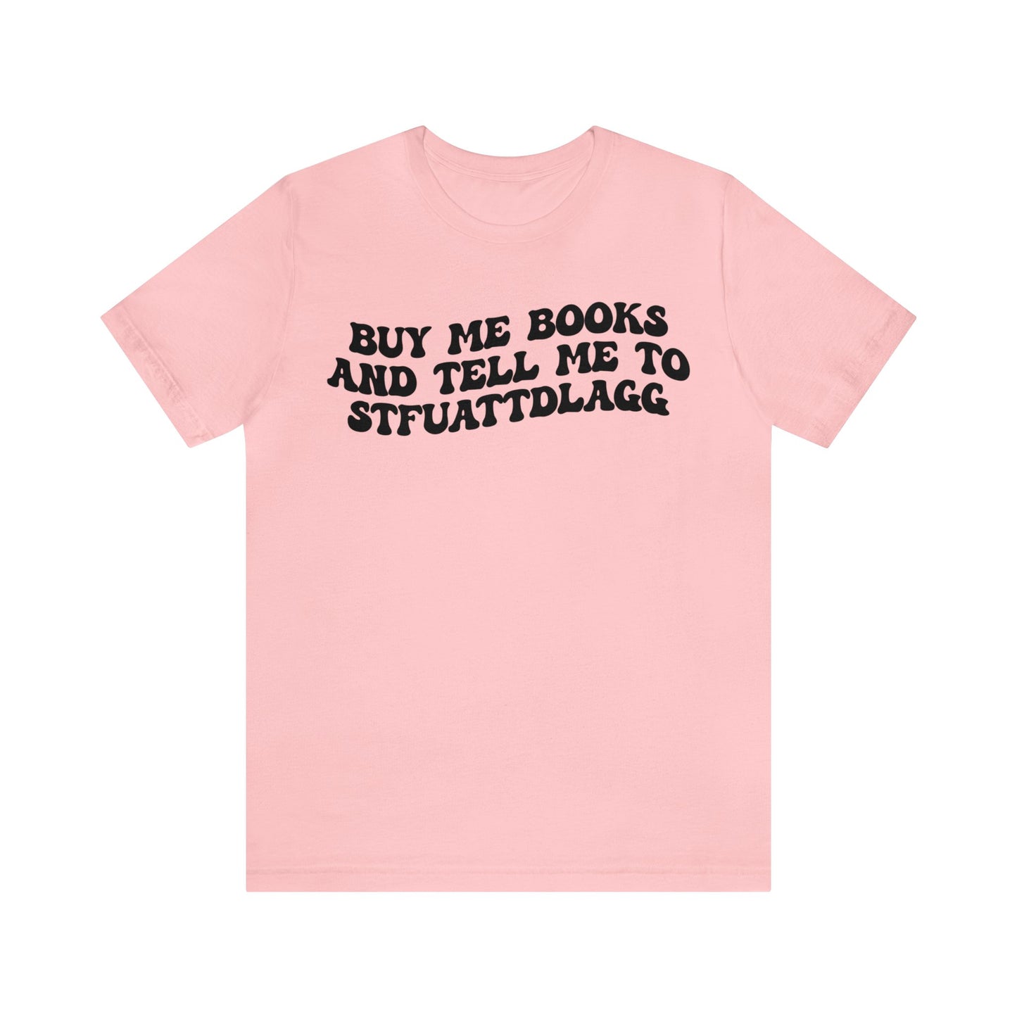 Buy Me Books And Tell Me To STFUATTDLAGG Shirt, Funny Reading Shirt, Book Club Shirt, Funny Book Lover Shirt, Bookworm Shirt, T1473
