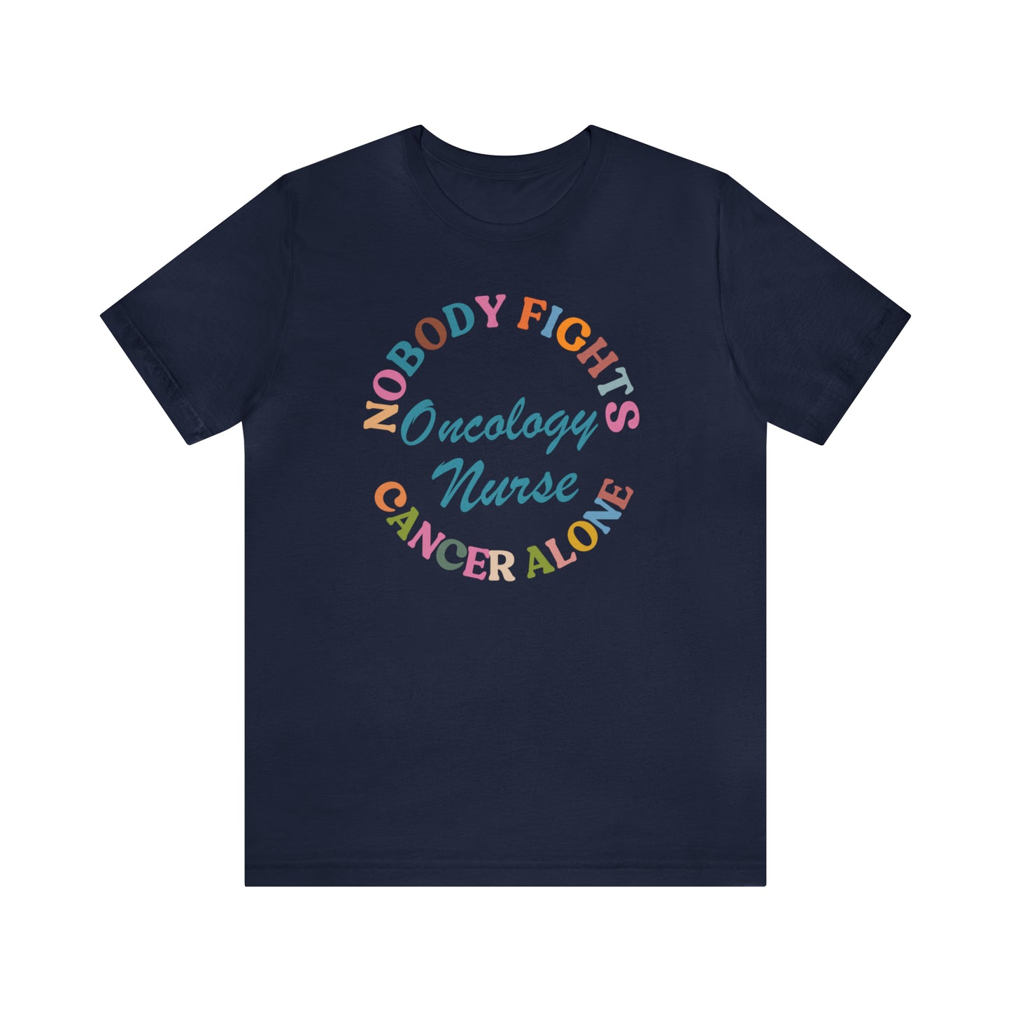 Oncology Nurse Shirt, Nobody Fights Cancer Alone Shirt, Medical Oncology Shirt, Cancer Nurse Shirt, T571