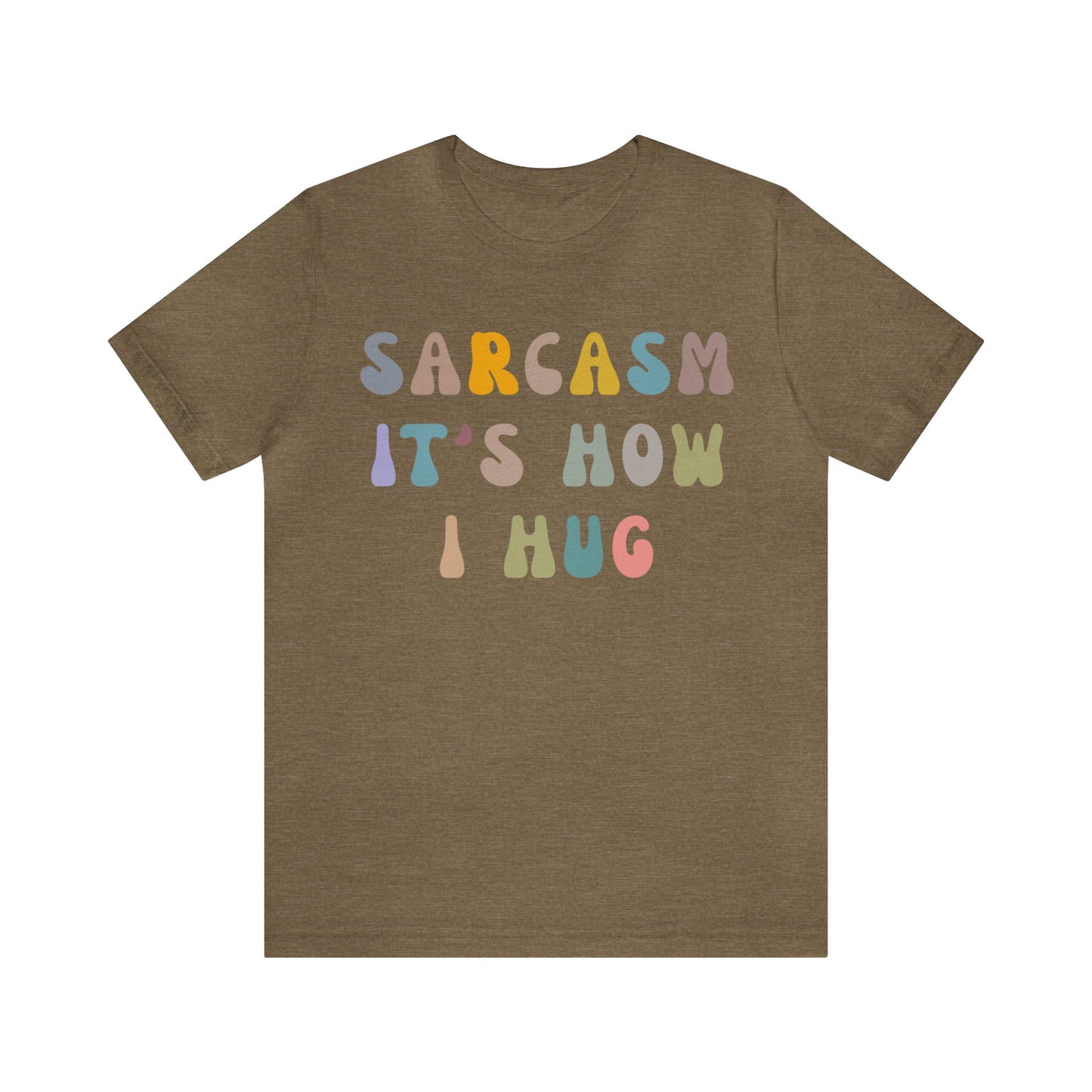 Sarcasm It's How I Hug Shirt, Sarcastic Quote Shirt, Sarcasm Women Shirt, Funny Mom Shirt, Shirt for Women, Gift for Her, Mom Shirt, T1261