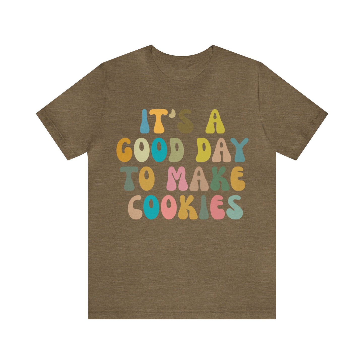 It's A Good Day to Make Cookies Shirt, Funny Baking Gift for Baker, Cute Tee for Pastry Chef, Cookie Lover, Baking Mom Shirt, T1017