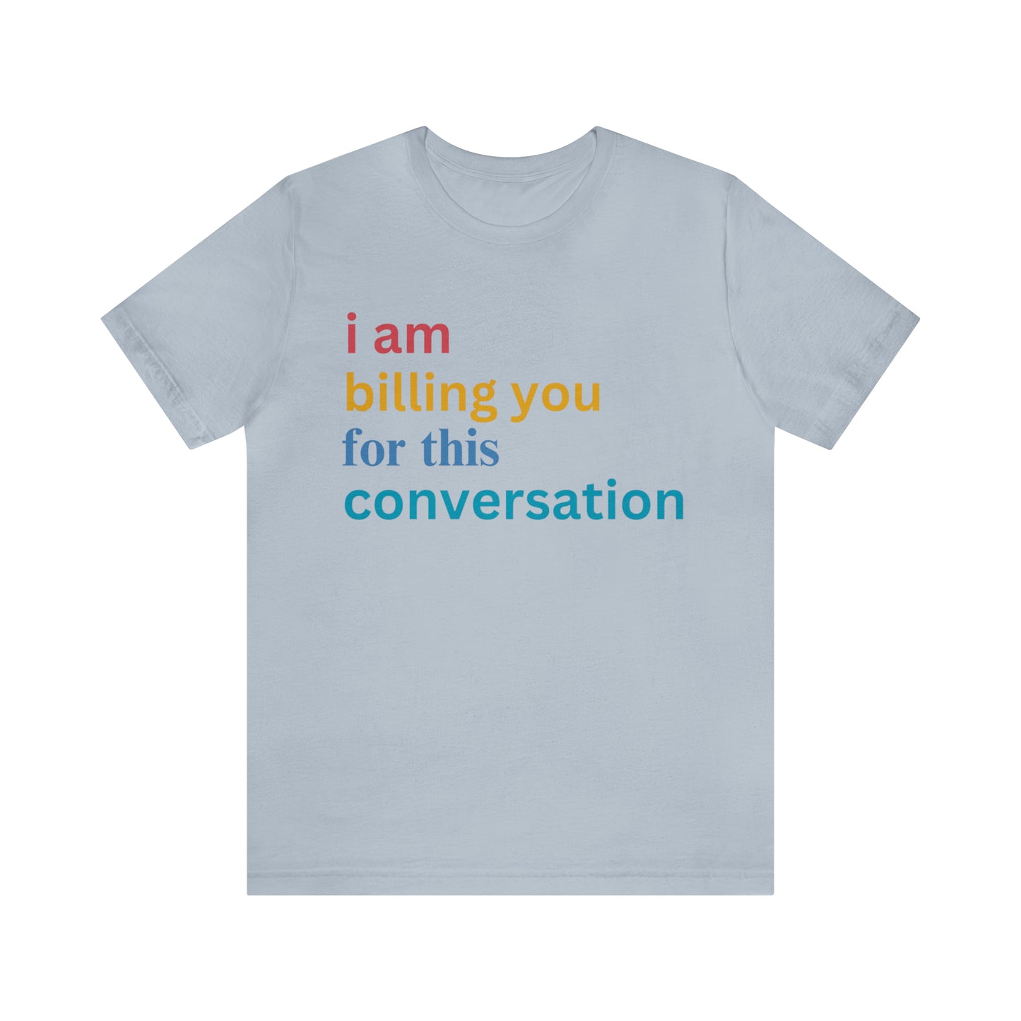 I Am Billing You For This Conversation Shirt, Funny Psychologist Shirt, Law Student Gif, T235