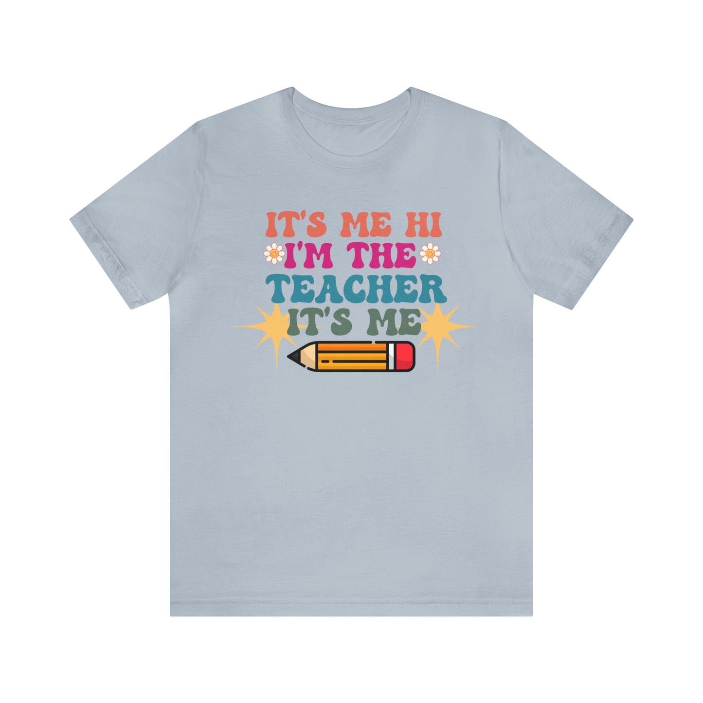 Its Me Hi Im the Teacher Its Me T-Shirt, Funny Trending Teacher Shirt, Teacher Gift Shirts For Teachers Funny Sayings Shirt, T540