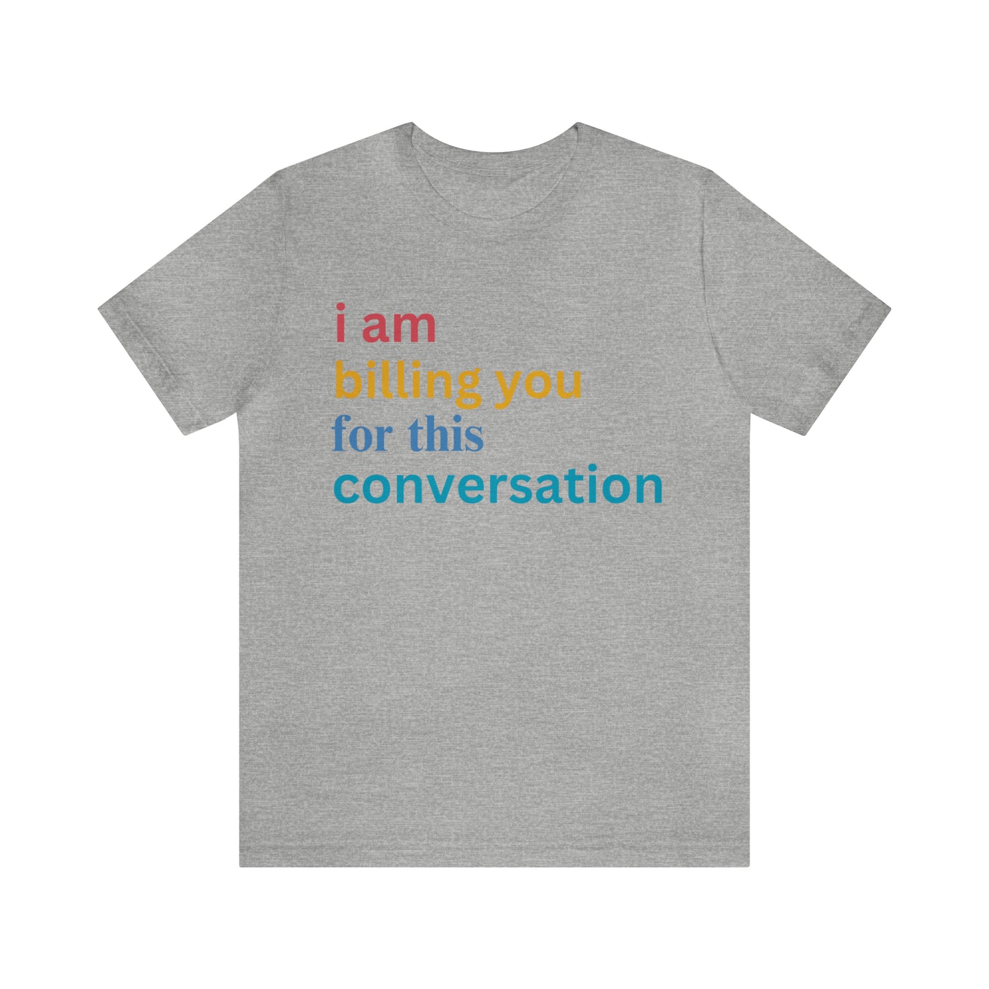 I Am Billing You For This Conversation Shirt, Funny Psychologist Shirt, Law Student Gif, T235