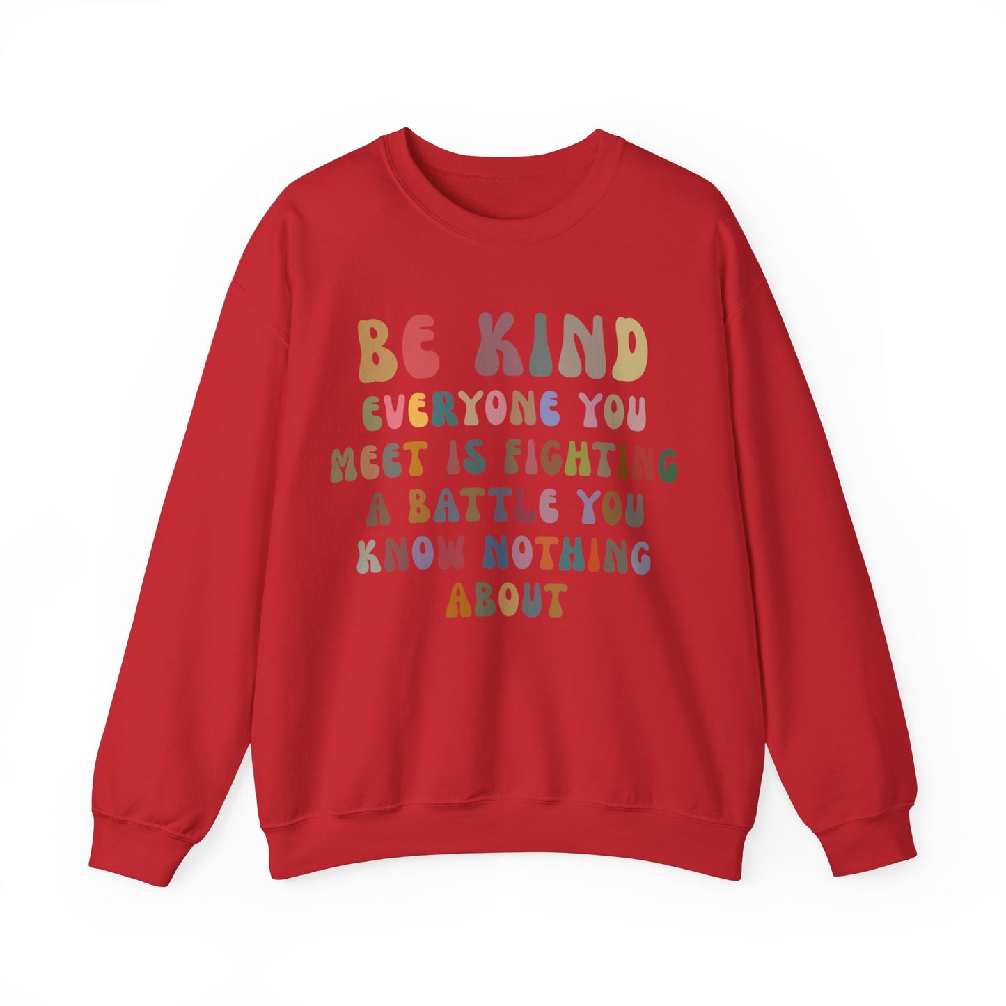 Be Kind Everyone You Meet is Fighting a Battle You Know Nothing About Sweatshirt, Cute Inspirational Sweatshirt, Kindness Sweatshirt, S1158