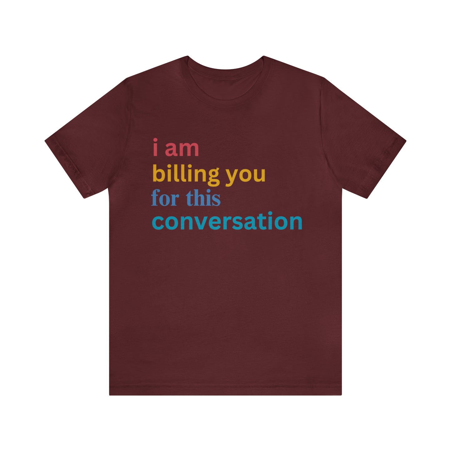 I Am Billing You For This Conversation Shirt, Funny Psychologist Shirt, Law Student Gif, T235