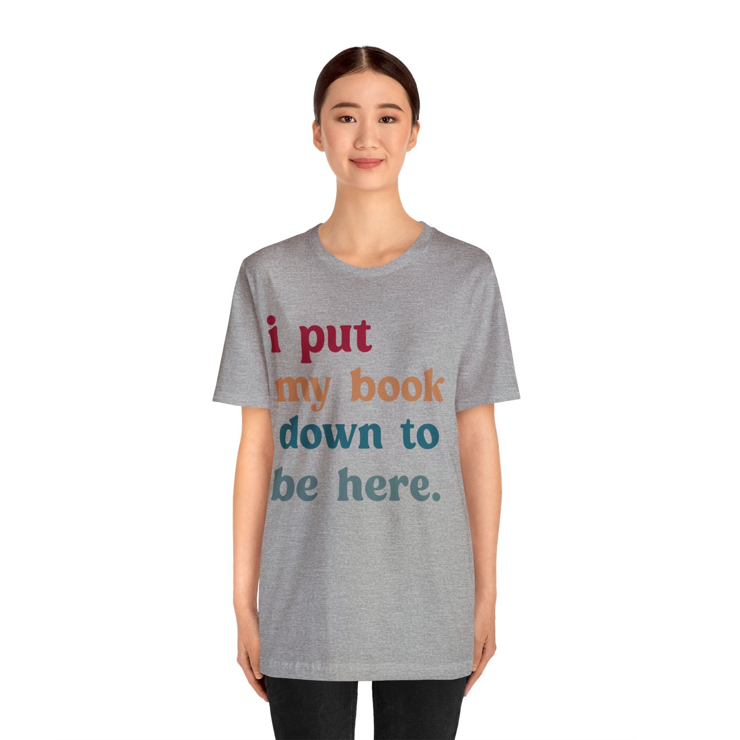 I Put My Book Down To Be Here Shirt, Bookworm Gift, Librarian Shirt, Shirt for Teacher, Book Lovers Club Shirt, Book Nerd Shirt, T1224