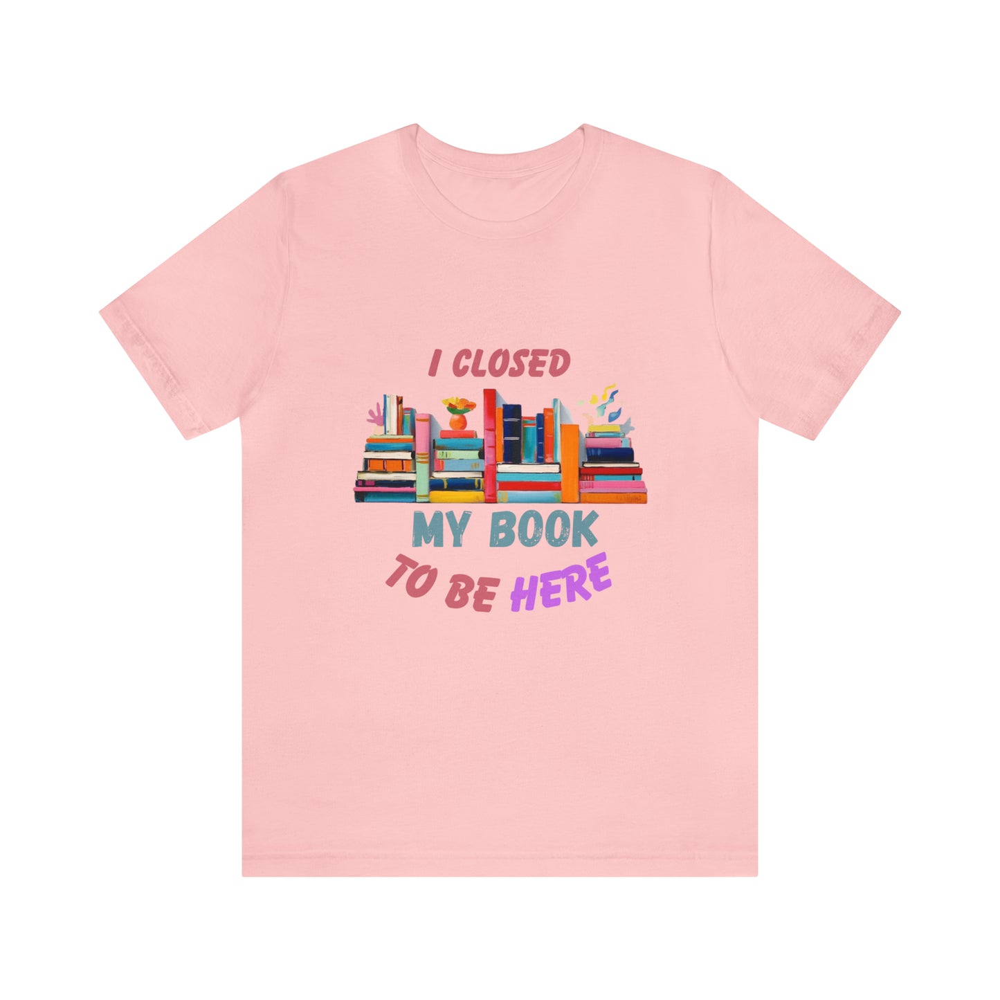 I closed my book to be here shirt, books and coffee shirt, T156