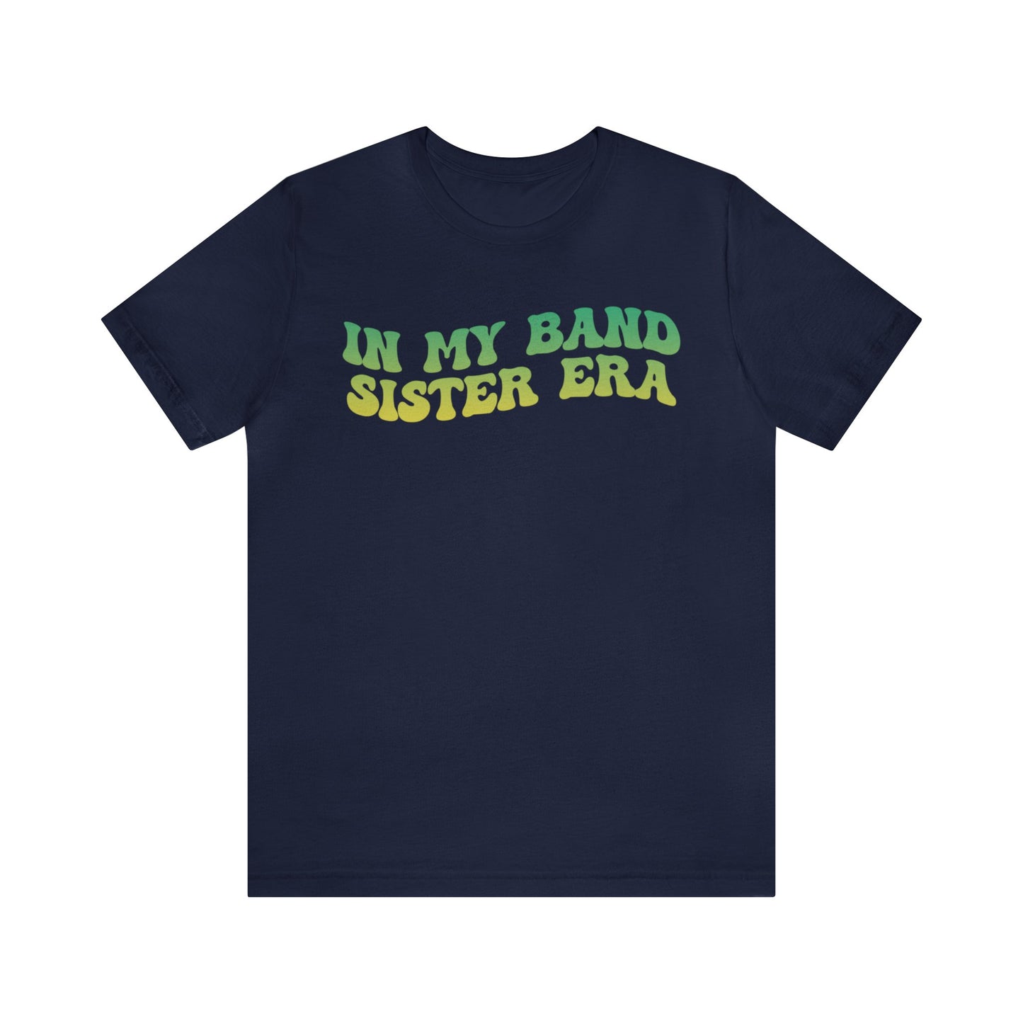 In My Band Sister Era Shirt, Gift for Sister, Shirt for Band, Band Sister Tee, Band Shirt for Sister, Gift for Band Sister, T1490