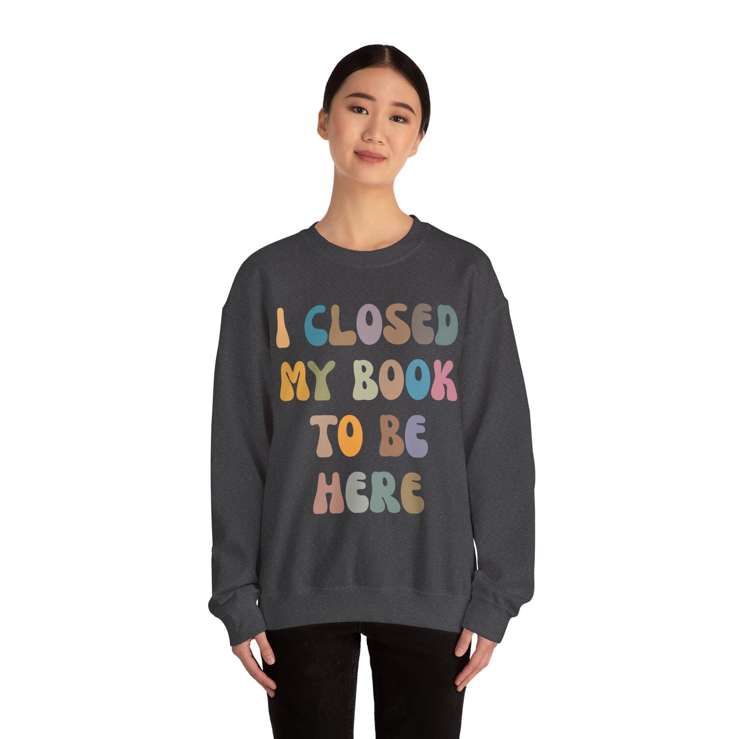 I Closed My Book To Be Here Sweatshirt, Book Lovers Club Sweatshirt, Introverted Bookworm Sweatshirt, Funny Book Nerd Sweatshirt, S1244