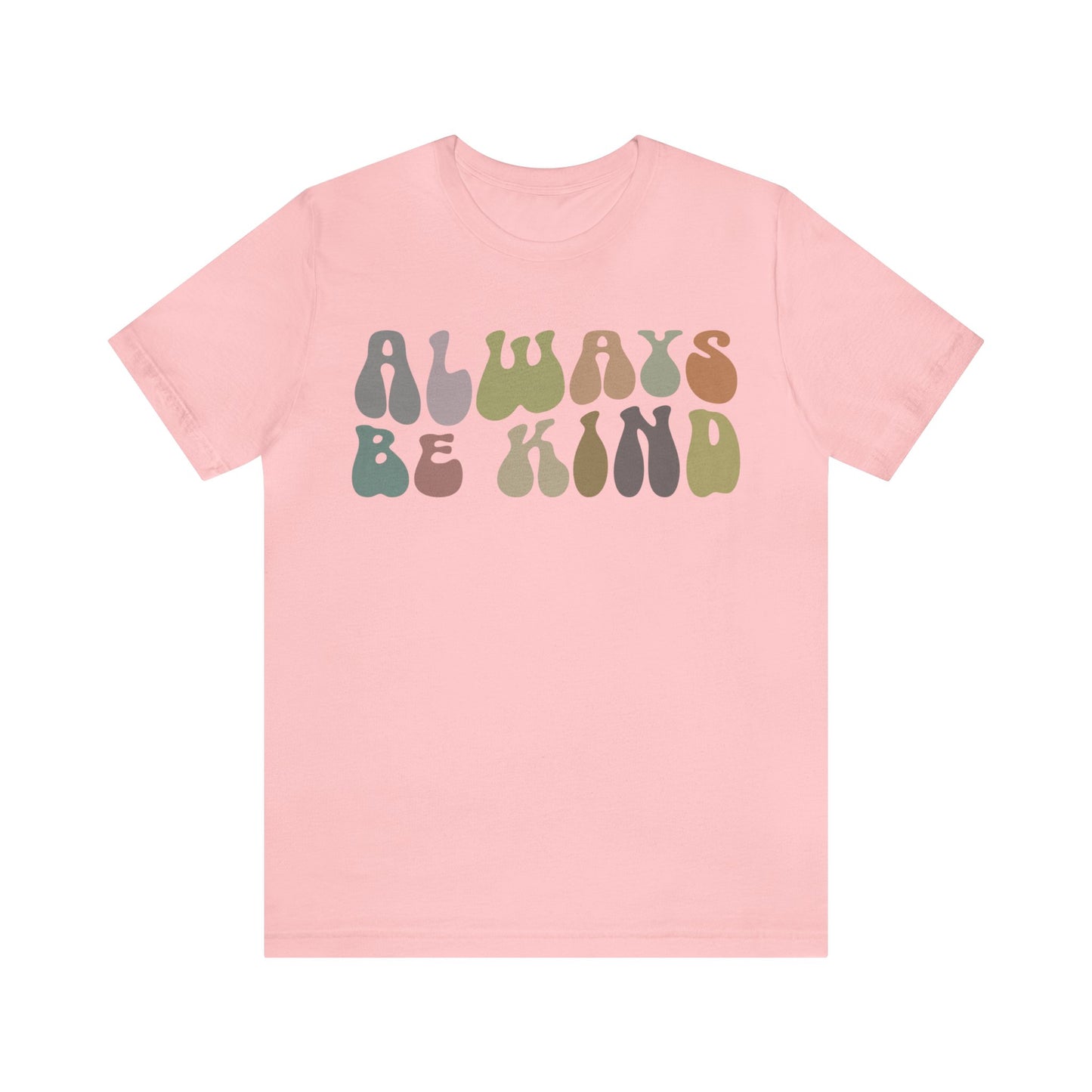 Always Be Kind Shirt, Positivity Shirt, Kind Mom Shirt, Be a Kind Human Shirt, Cute Inspirational Shirt, Kindness Shirt, T1371