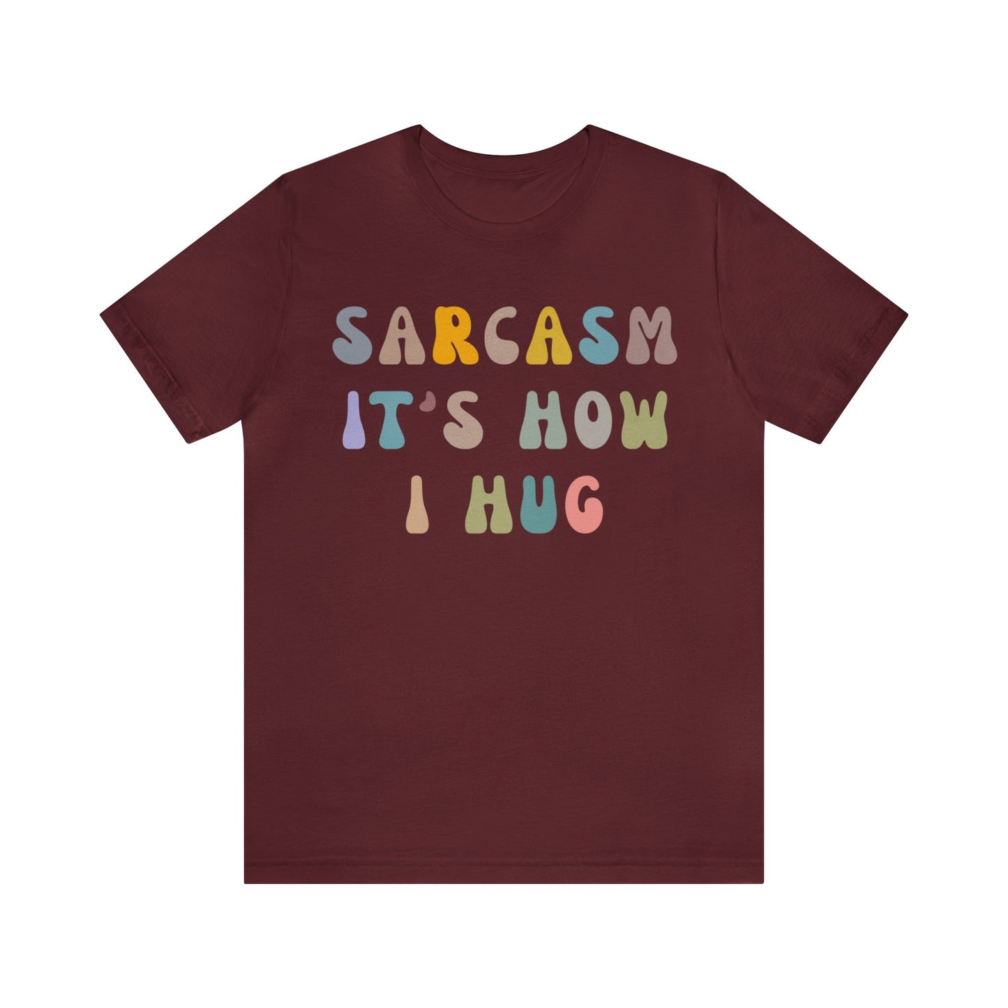 Sarcasm It's How I Hug Shirt, Sarcastic Quote Shirt, Sarcasm Women Shirt, Funny Mom Shirt, Shirt for Women, Gift for Her, Mom Shirt, T1261