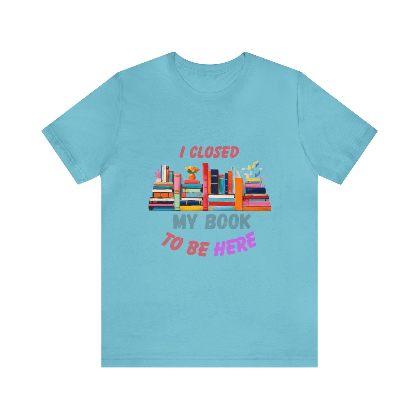 I closed my book to be here shirt, books and coffee shirt, T156
