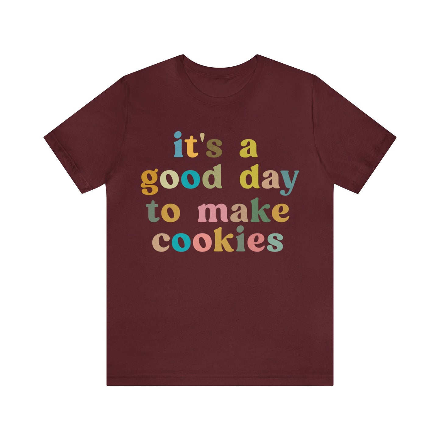 It's A Good Day to Make Cookies Shirt, Funny Baking Gift for Baker, Cute Tee for Pastry Chef, Cookie Lover, Baking Mom Shirt, T1018