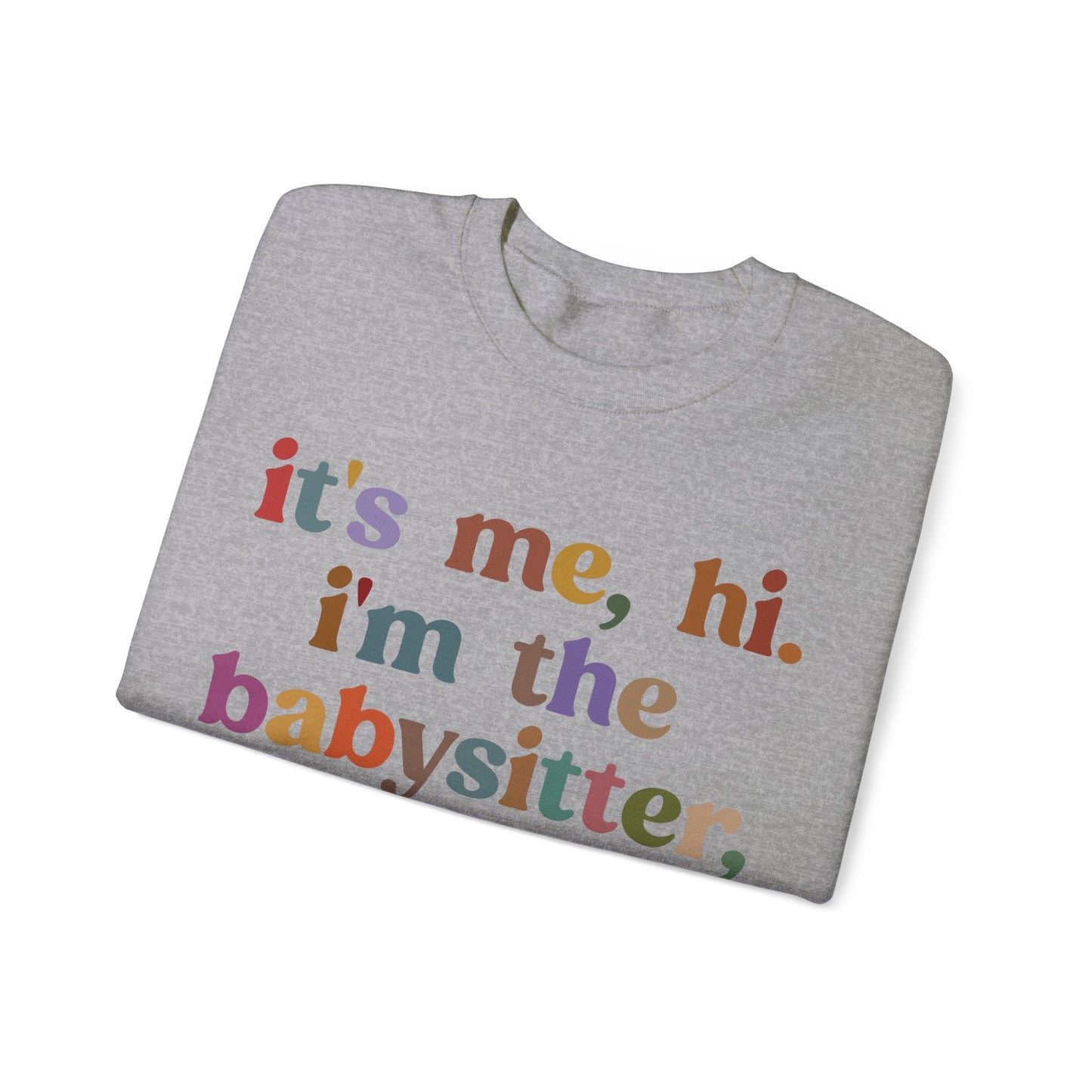 It's Me Hi I'm The Babysitter It's Me Sweatshirt, Favorite Babysitter Sweatshirt, Best Nanny Sweatshirt, Babysitter Appreciation Gift, T1105