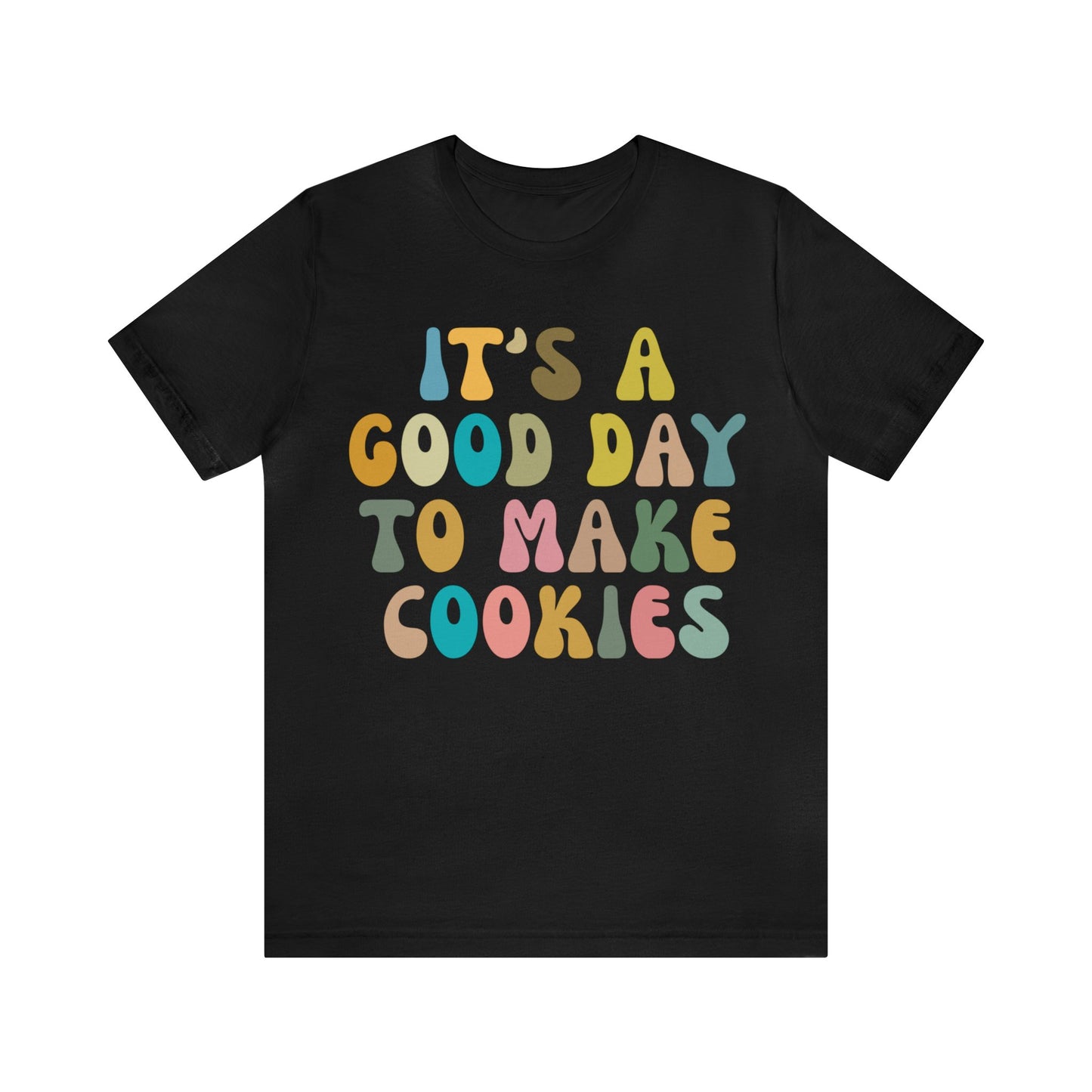 It's A Good Day to Make Cookies Shirt, Funny Baking Gift for Baker, Cute Tee for Pastry Chef, Cookie Lover, Baking Mom Shirt, T1017