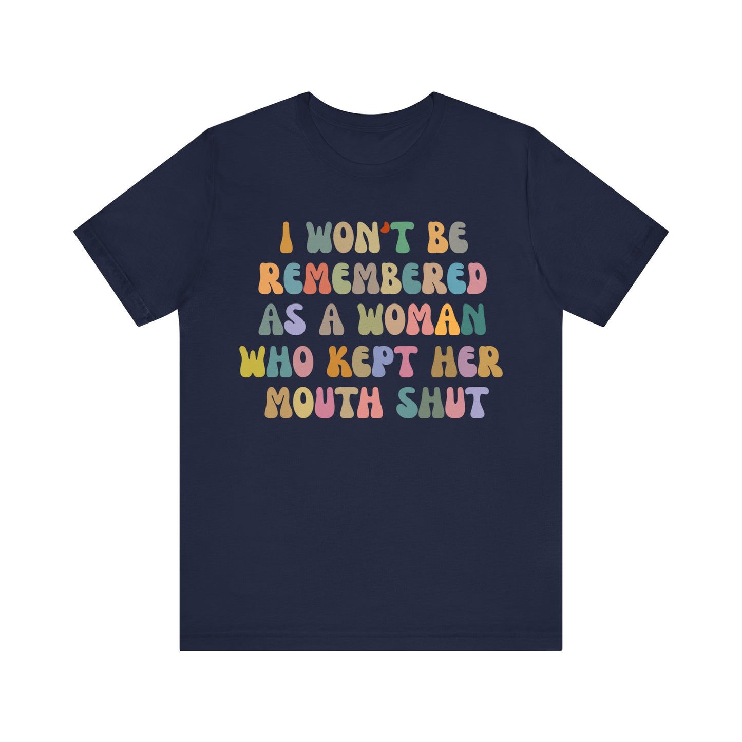 I Won't Be Remembered As A Woman Who Kept Her Mouth Shut Shirt, Feminist Shirt, Women Rights Equality, Women's Power Shirt, T1088