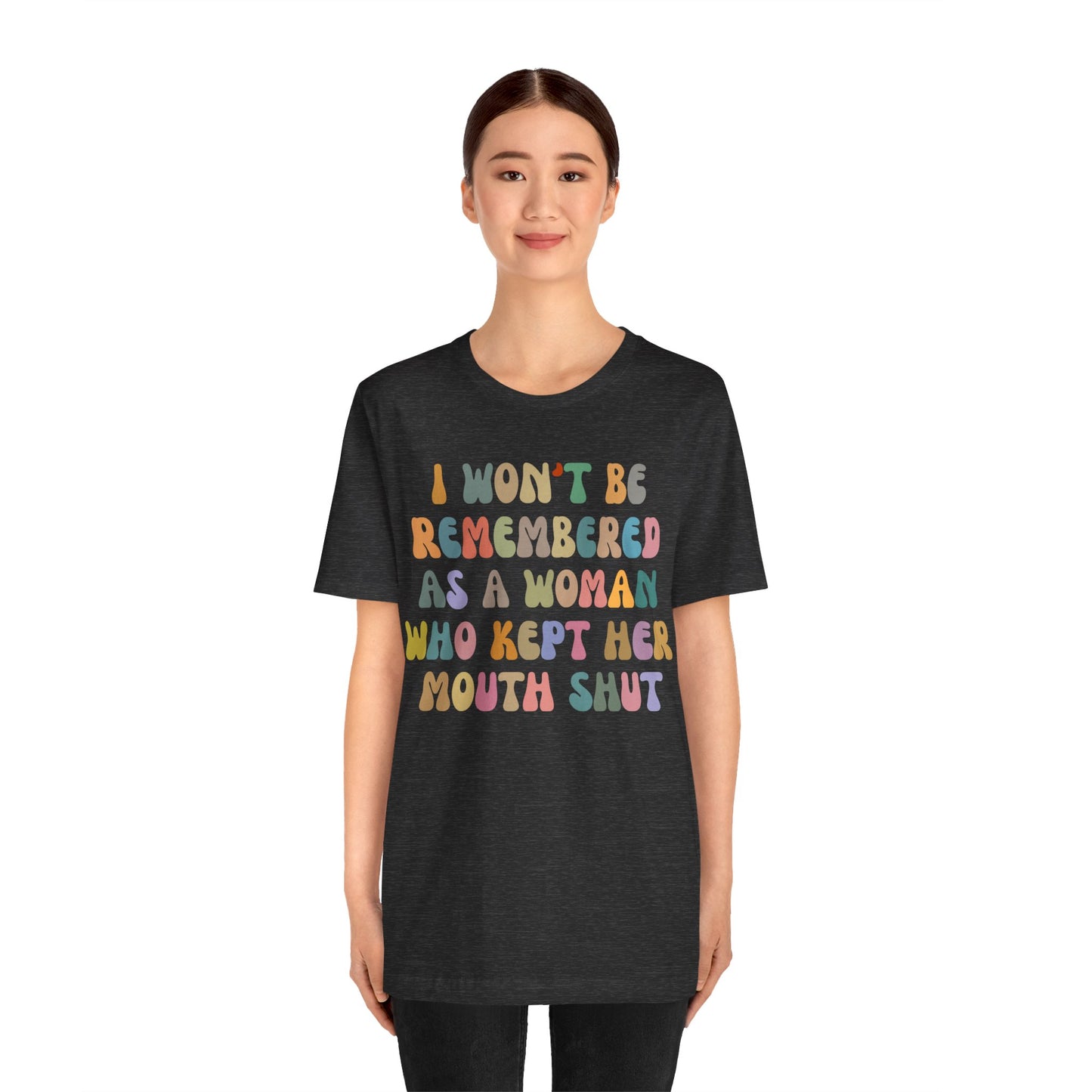 I Won't Be Remembered As A Woman Who Kept Her Mouth Shut Shirt, Feminist Shirt, Women Rights Equality, Women's Power Shirt, T1088