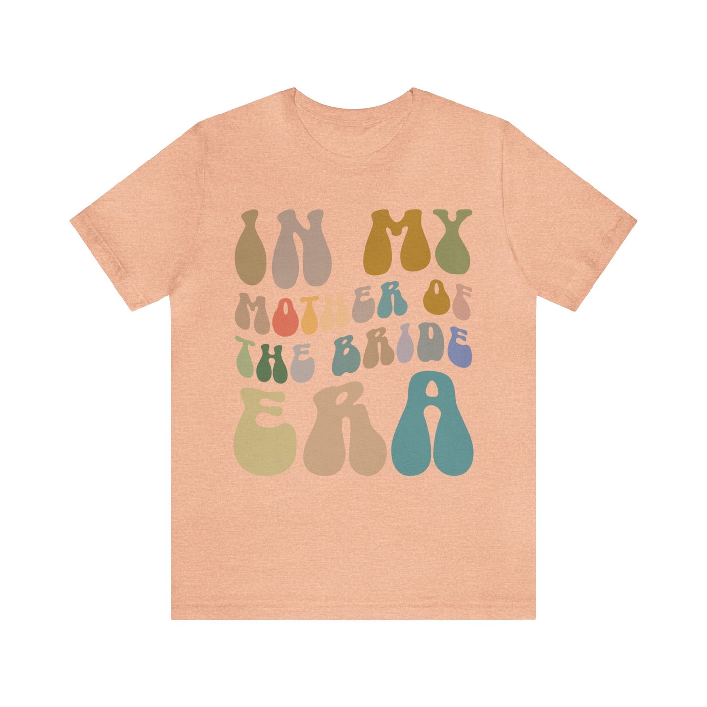 In My Mother of the Bride Era Shirt, Bridal Party Shirt for Mom, Retro Wedding Shirt for Mom, Engagement Shirt, Cute Wedding Gift, T1349